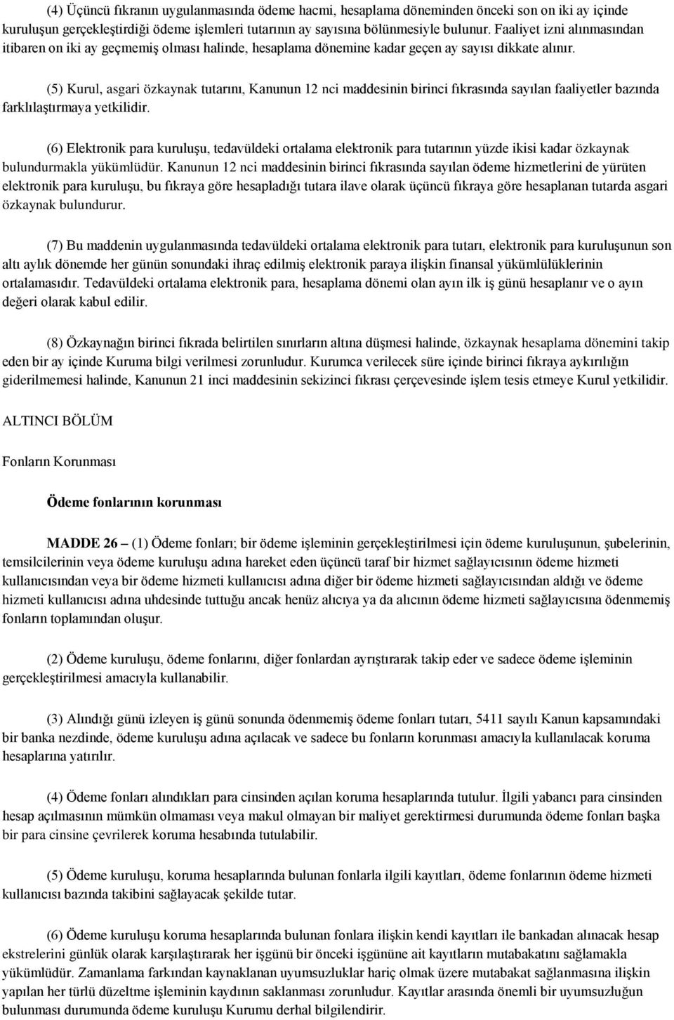 (5) Kurul, asgari özkaynak tutarını, Kanunun 12 nci maddesinin birinci fıkrasında sayılan faaliyetler bazında farklılaştırmaya yetkilidir.