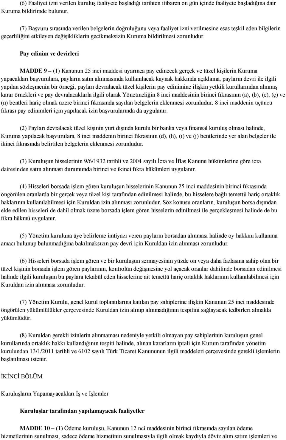 Pay edinim ve devirleri MADDE 9 (1) Kanunun 25 inci maddesi uyarınca pay edinecek gerçek ve tüzel kişilerin Kuruma yapacakları başvurulara, payların satın alınmasında kullanılacak kaynak hakkında