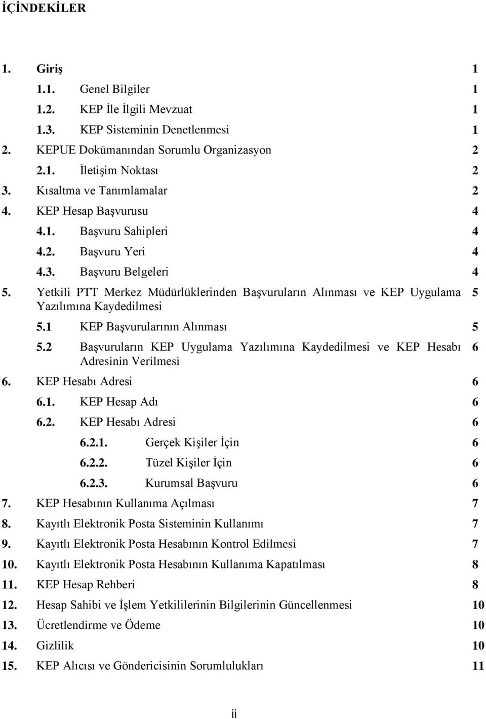 Yetkili PTT Merkez Müdürlüklerinden Başvuruların Alınması ve KEP Uygulama 5 Yazılımına Kaydedilmesi 5.1 KEP Başvurularının Alınması 5 5.