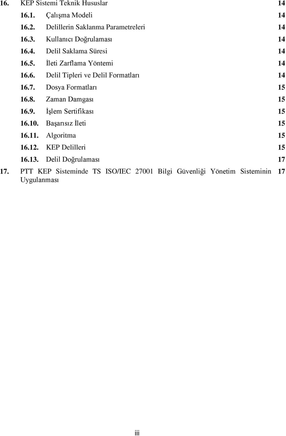 7. Dosya Formatları 15 16.8. Zaman Damgası 15 16.9. İşlem Sertifikası 15 16.10. Başarısız İleti 15 16.11. Algoritma 15 16.12.