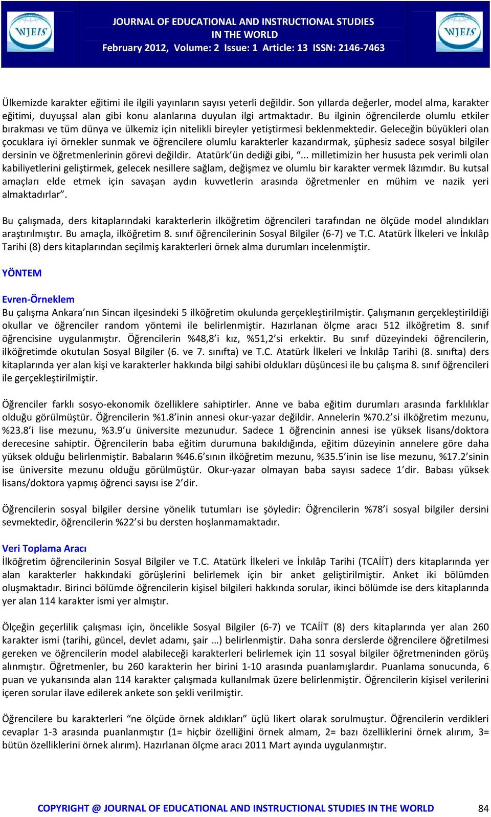 Geleceğin büyükleri olan çocuklara iyi örnekler sunmak ve öğrencilere olumlu karakterler kazandırmak, şüphesiz sadece sosyal bilgiler dersinin ve öğretmenlerinin görevi değildir.