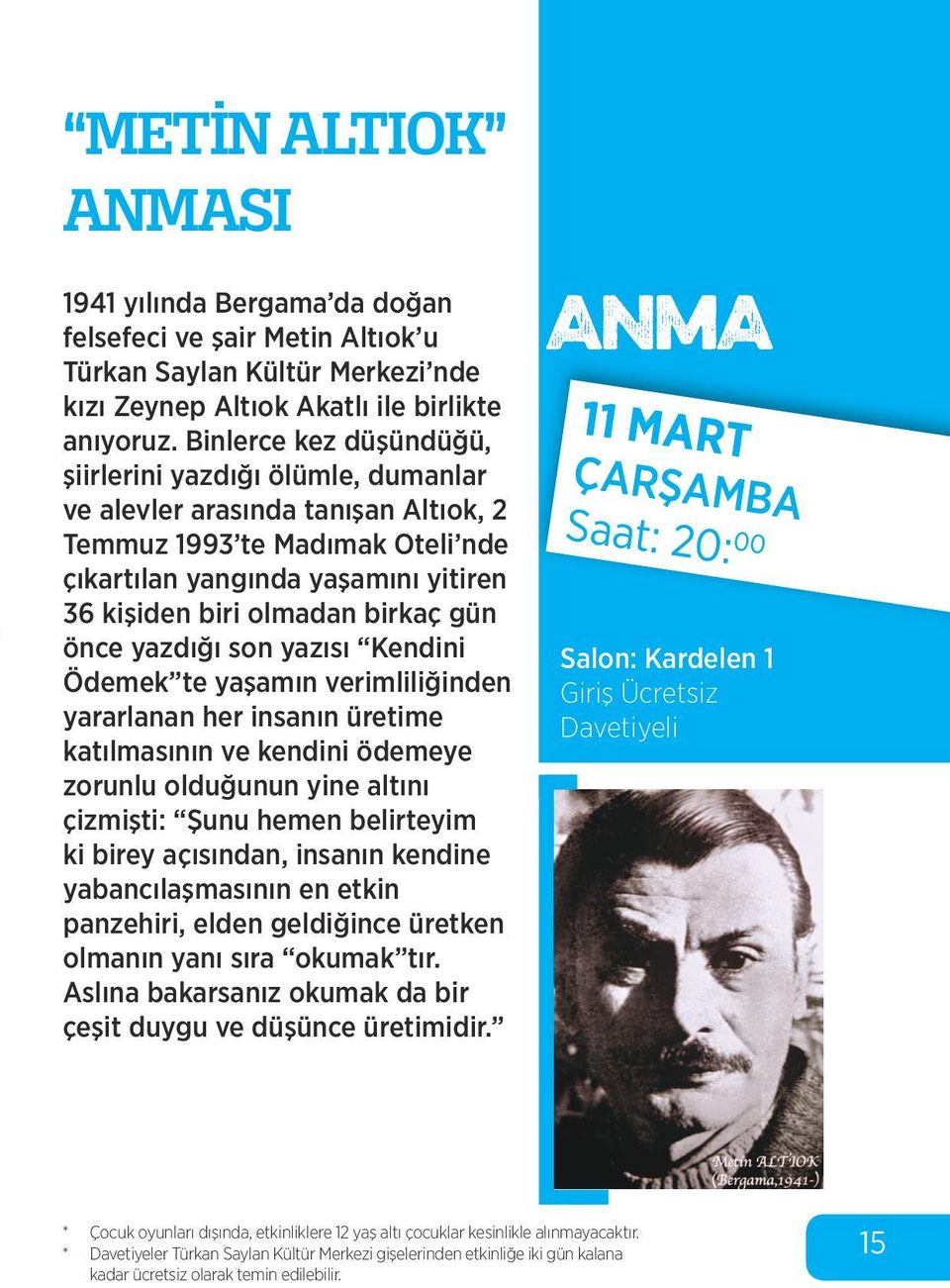 birkaç gün önce yazdığı son yazısı Kendini Ödemek te yaşamın verimliliğinden yararlanan her insanın üretime katılmasının ve kendini ödemeye zorunlu olduğunun yine altını çizmişti: Şunu hemen