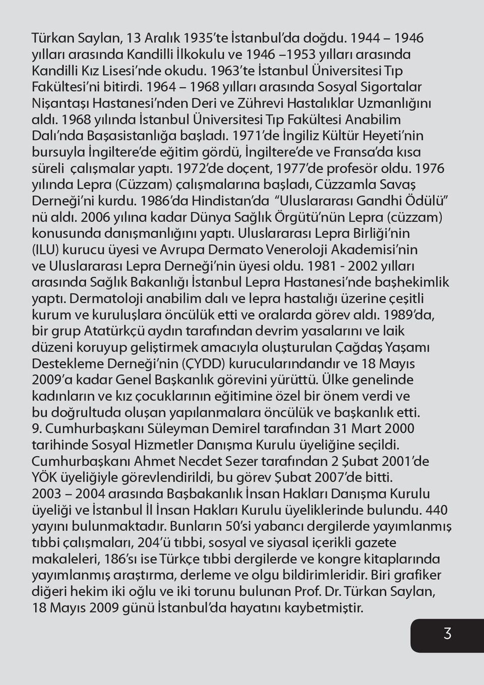 1968 yılında İstanbul Üniversitesi Tıp Fakültesi Anabilim Dalı nda Başasistanlığa başladı.