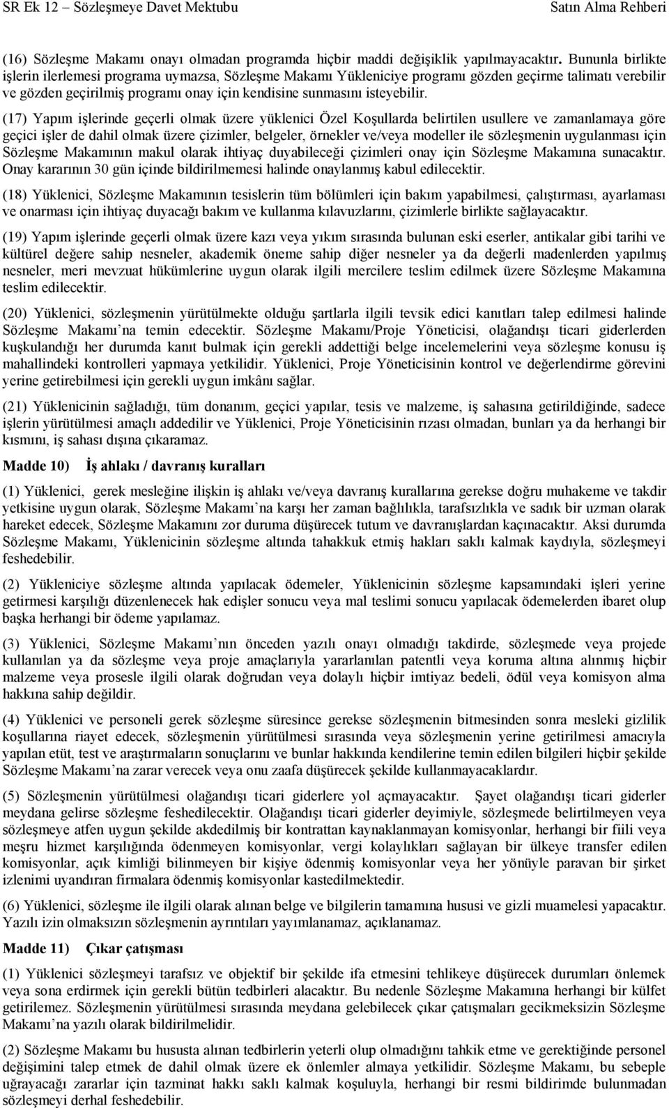 (17) Yapım işlerinde geçerli olmak üzere yüklenici Özel Koşullarda belirtilen usullere ve zamanlamaya göre geçici işler de dahil olmak üzere çizimler, belgeler, örnekler ve/veya modeller ile