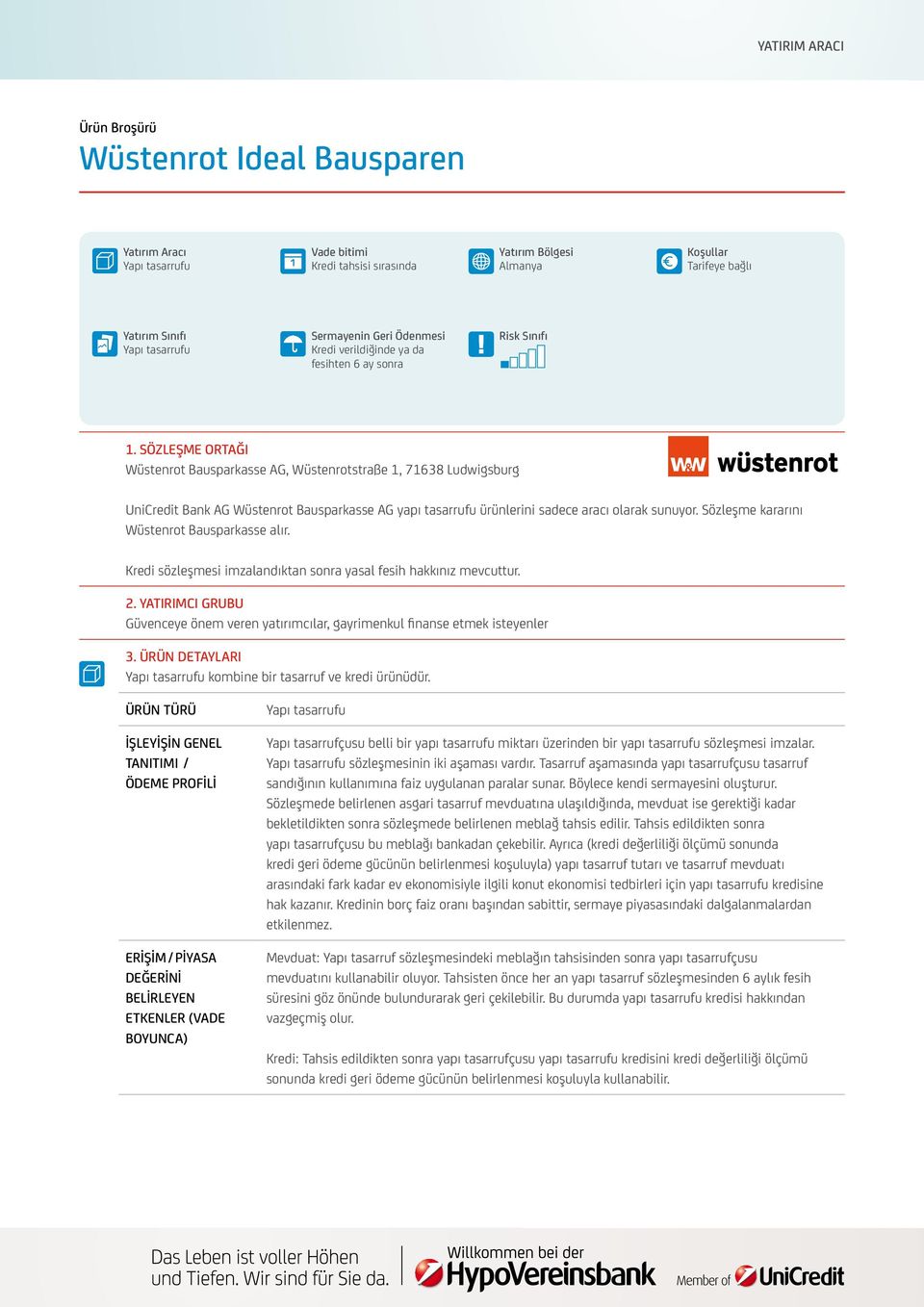 Sözleşme Ortağı Wüstenrot Bausparkasse AG, Wüstenrotstraße 1, 71638 Ludwigsburg UniCredit Bank AG Wüstenrot Bausparkasse AG yapı tasarrufu ürünlerini sadece aracı olarak sunuyor.