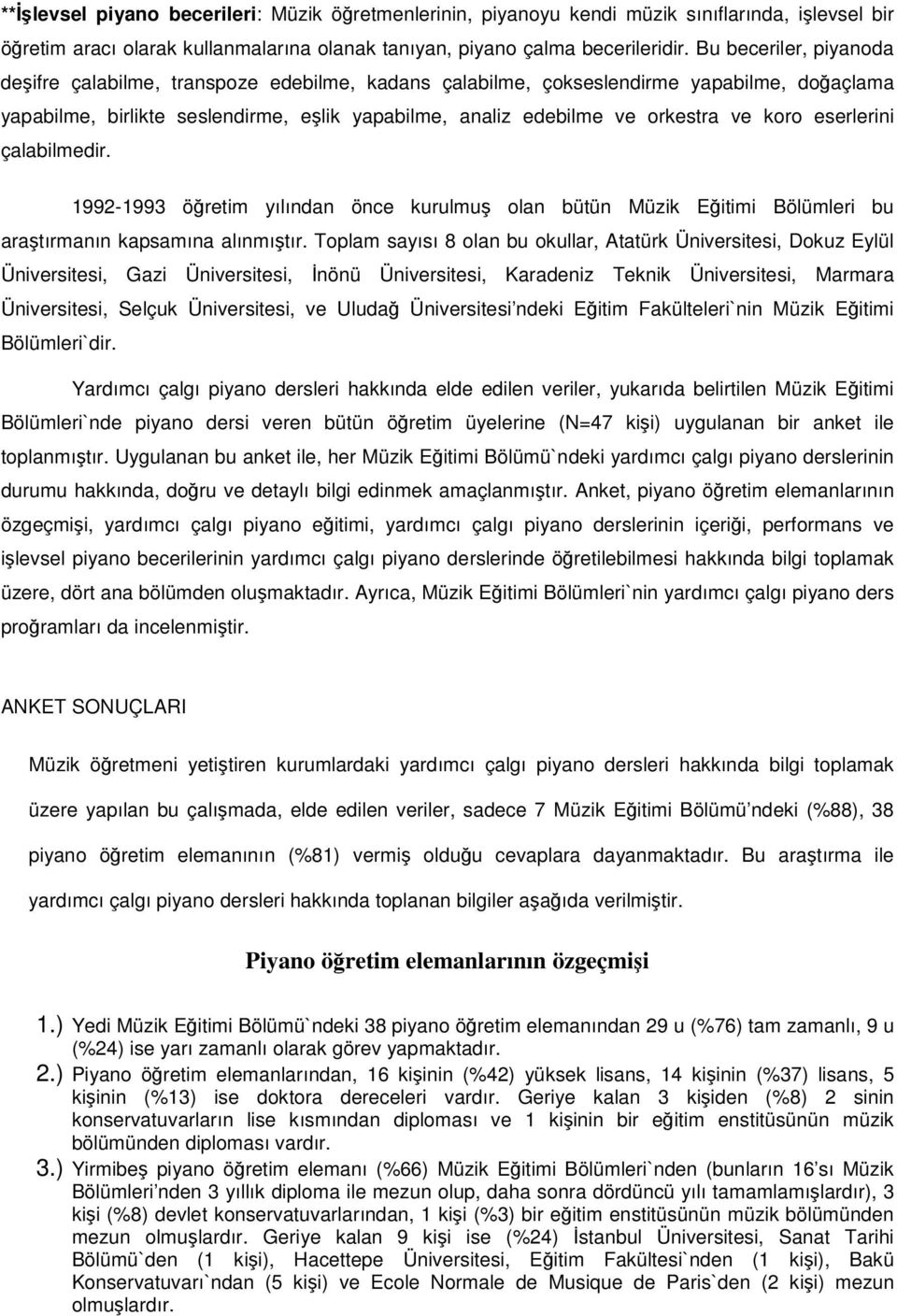 eserlerini çalabilmedir. 1992-1993 öretim yılından önce kurulmu olan bütün Müzik Eitimi Bölümleri bu aratırmanın kapsamına alınmıtır.