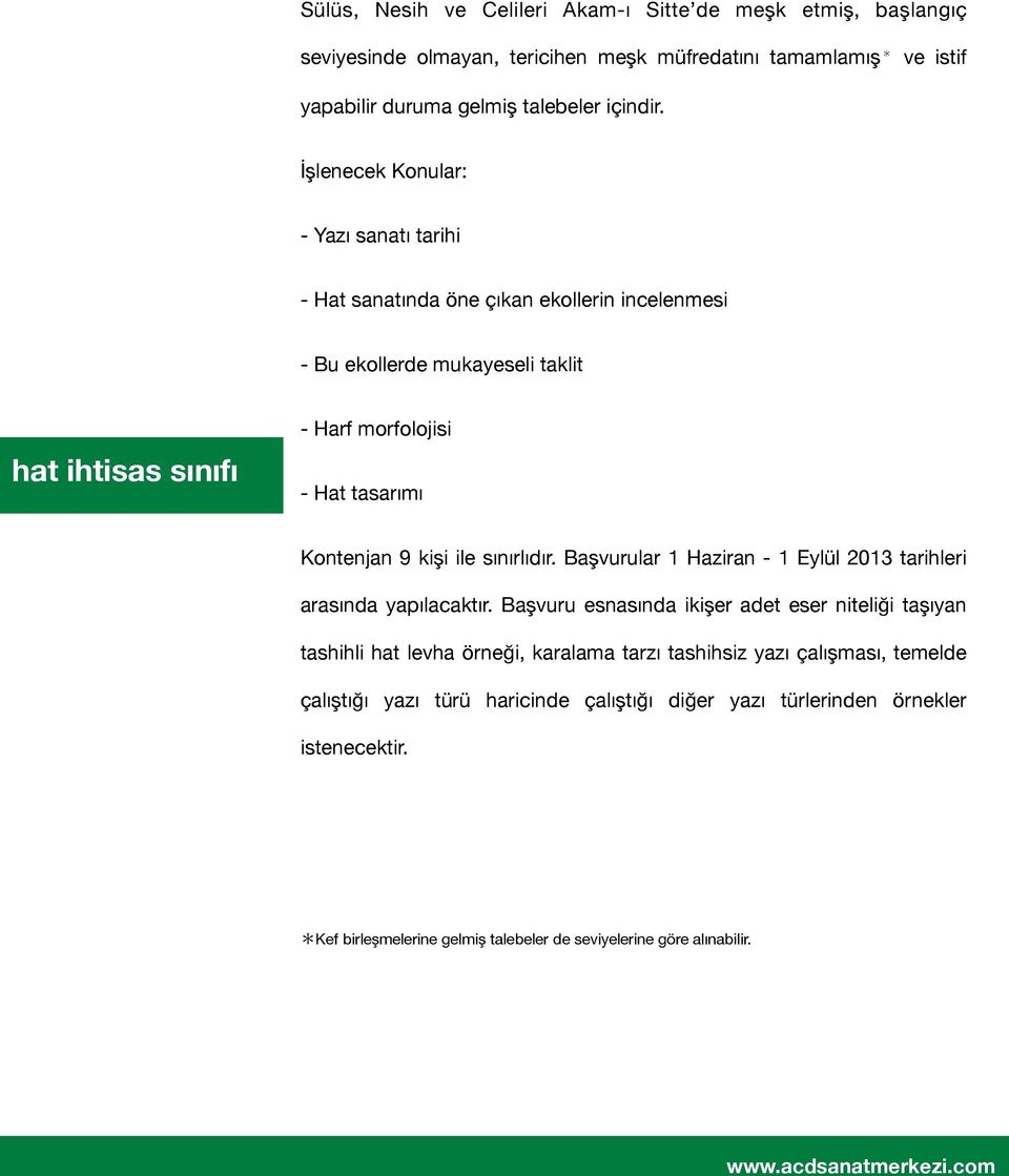 kişi ile sınırlıdır. Başvurular 1 Haziran - 1 Eylül 2013 tarihleri arasında yapılacaktır.