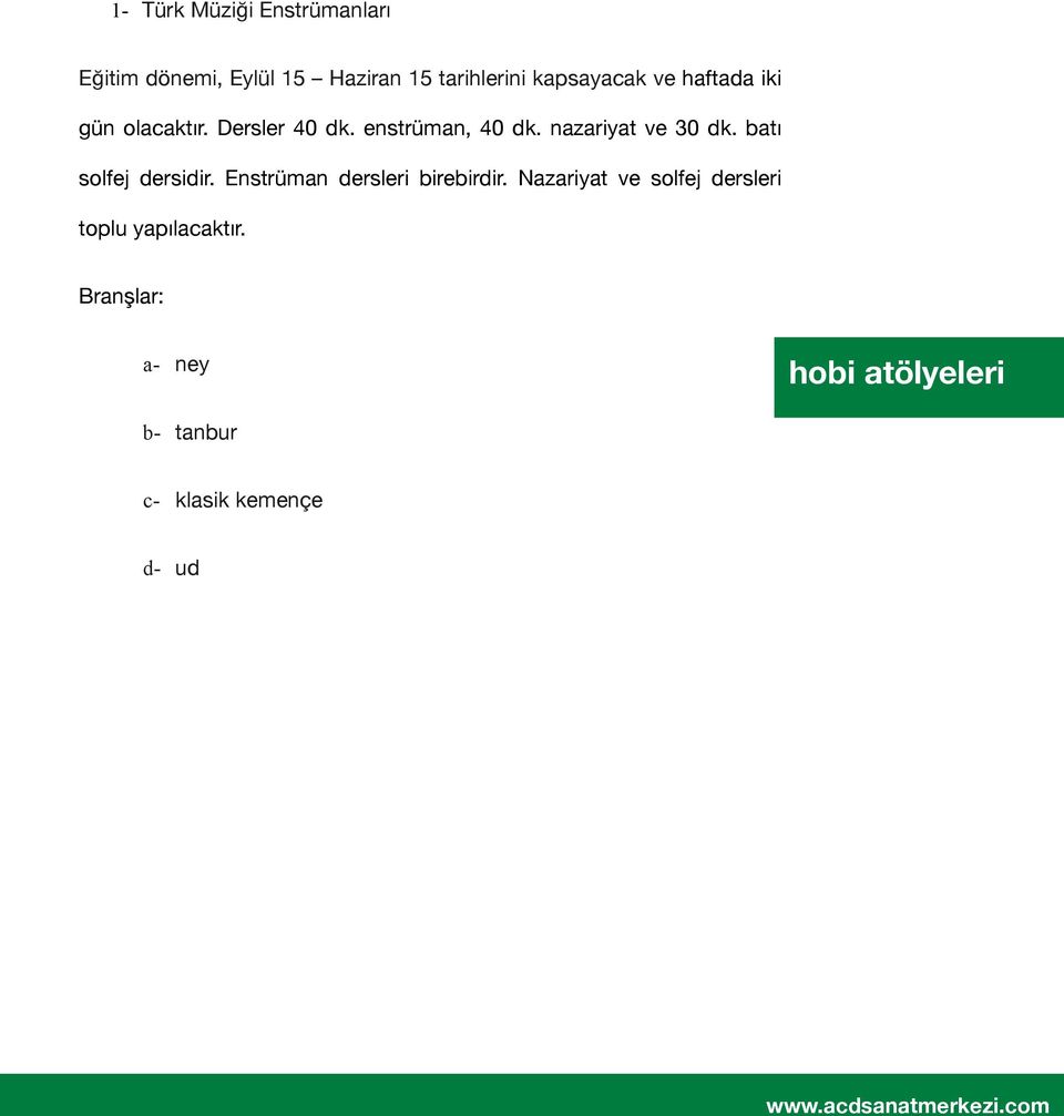 nazariyat ve 30 dk. batı solfej dersidir. Enstrüman dersleri birebirdir.