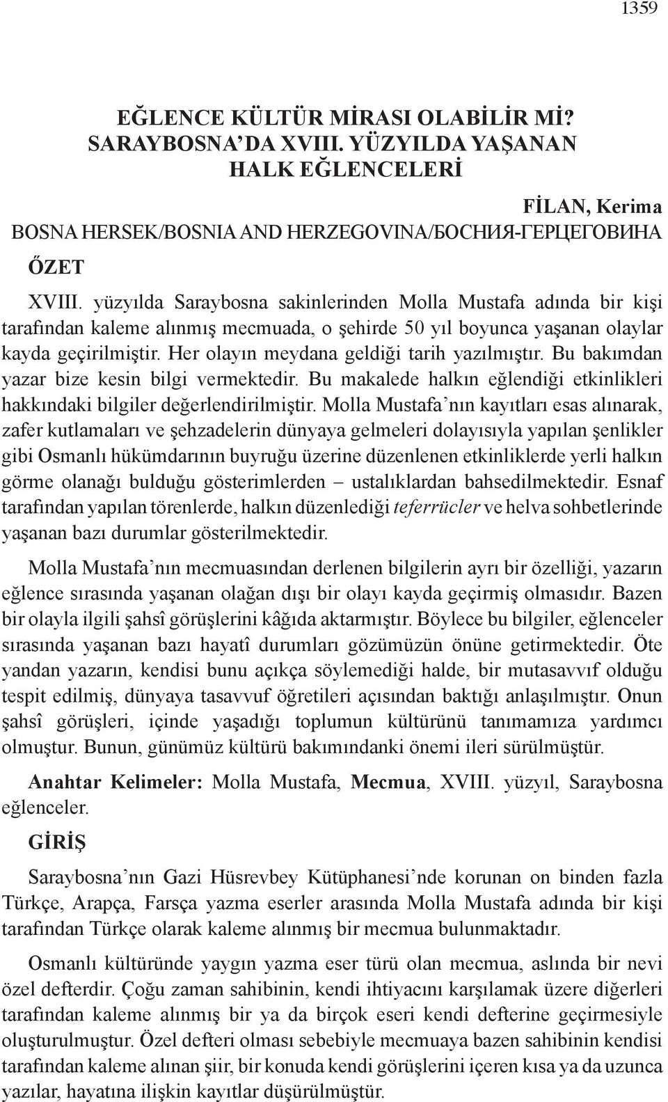 Her olayın meydana geldiği tarih yazılmıştır. Bu bakımdan yazar bize kesin bilgi vermektedir. Bu makalede halkın eğlendiği etkinlikleri hakkındaki bilgiler değerlendirilmiştir.