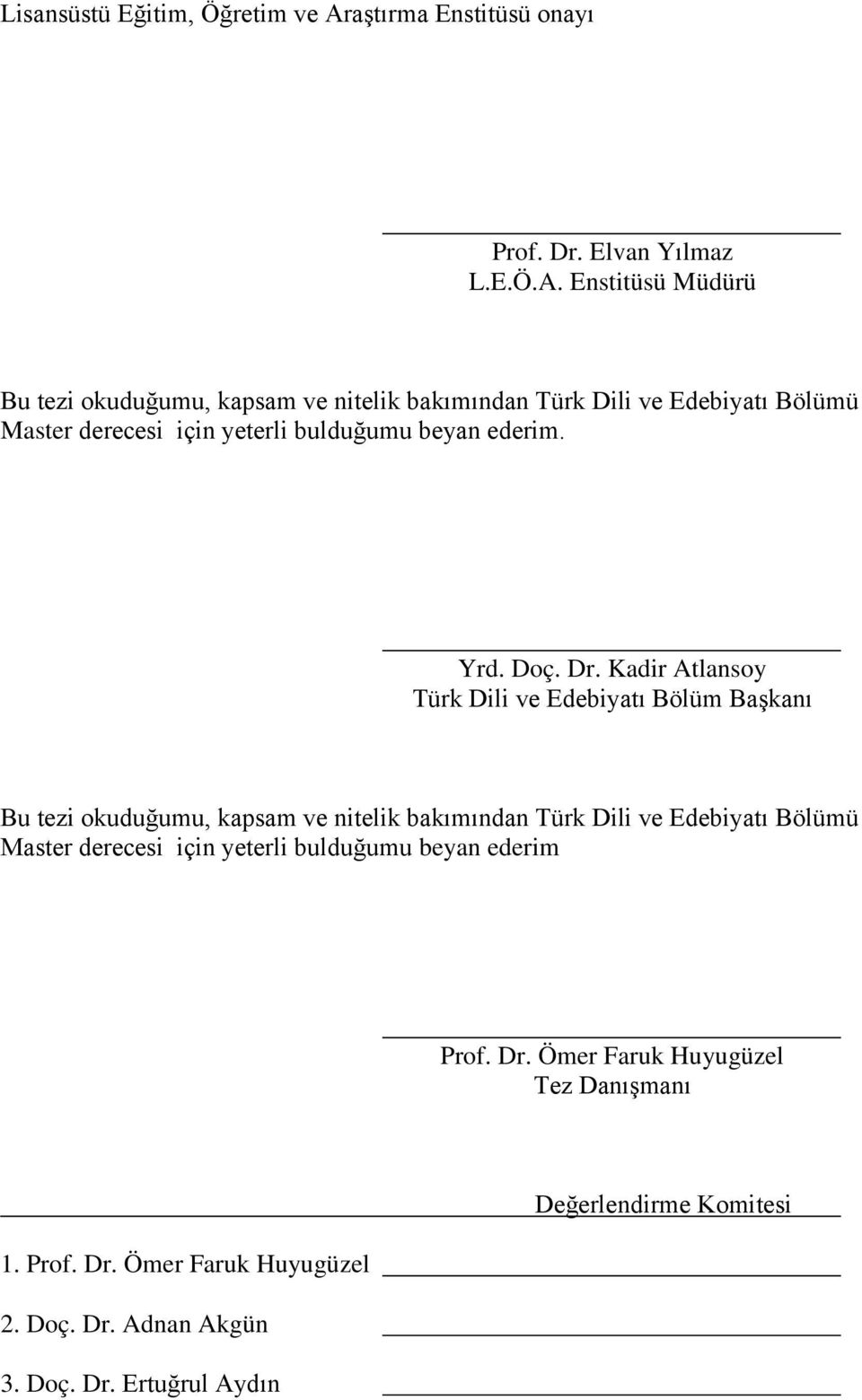 Enstitüsü Müdürü Bu tezi okuduğumu, kapsam ve nitelik bakımından Türk Dili ve Edebiyatı Bölümü Master derecesi için yeterli bulduğumu beyan