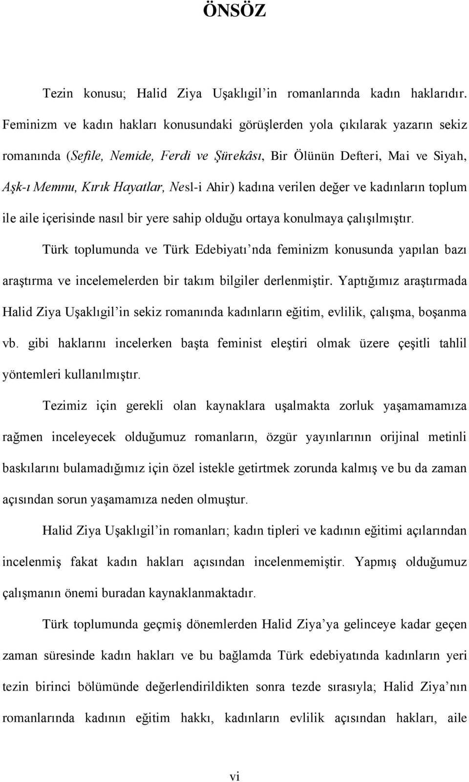 Ahir) kadına verilen değer ve kadınların toplum ile aile içerisinde nasıl bir yere sahip olduğu ortaya konulmaya çalıģılmıģtır.