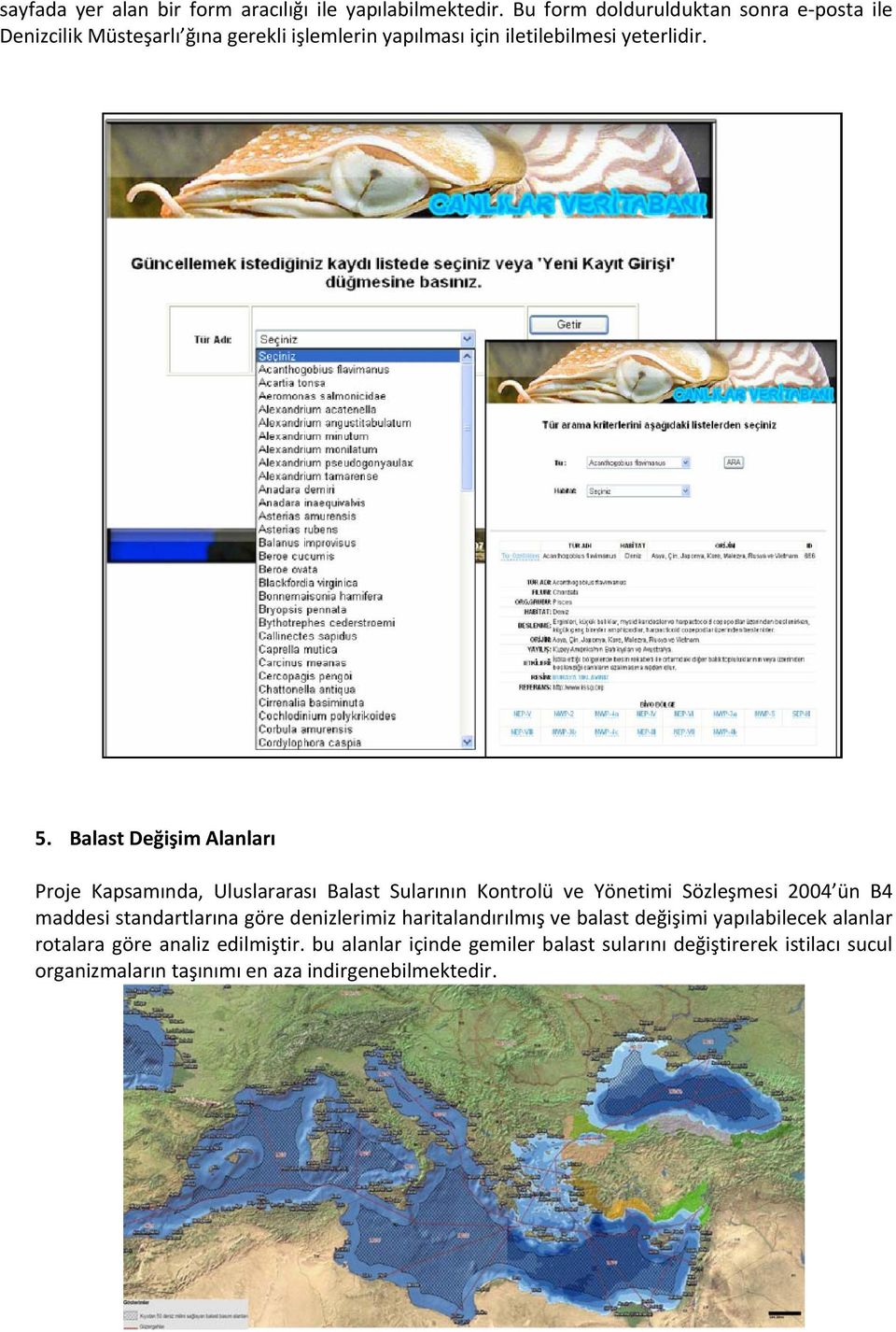 Balast Değişim Alanları Proje Kapsamında, Uluslararası Balast Sularının Kontrolü ve Yönetimi Sözleşmesi 2004 ün B4 maddesi standartlarına