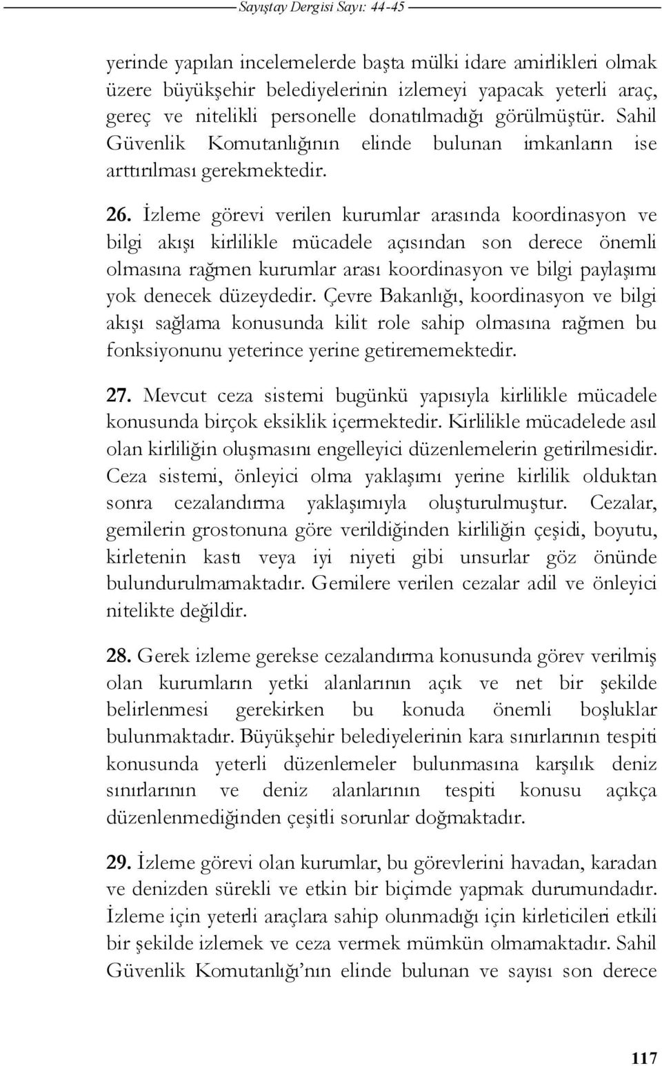 zleme görevi verilen kurumlar arasında koordinasyon ve bilgi akı ı kirlilikle mücadele açısından son derece önemli olmasına ra men kurumlar arası koordinasyon ve bilgi payla ımı yok denecek