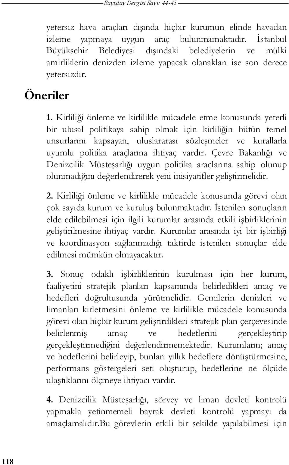 Kirlili i önleme ve kirlilikle mücadele etme konusunda yeterli bir ulusal politikaya sahip olmak için kirlili in bütün temel unsurlarını kapsayan, uluslararası sözle meler ve kurallarla uyumlu