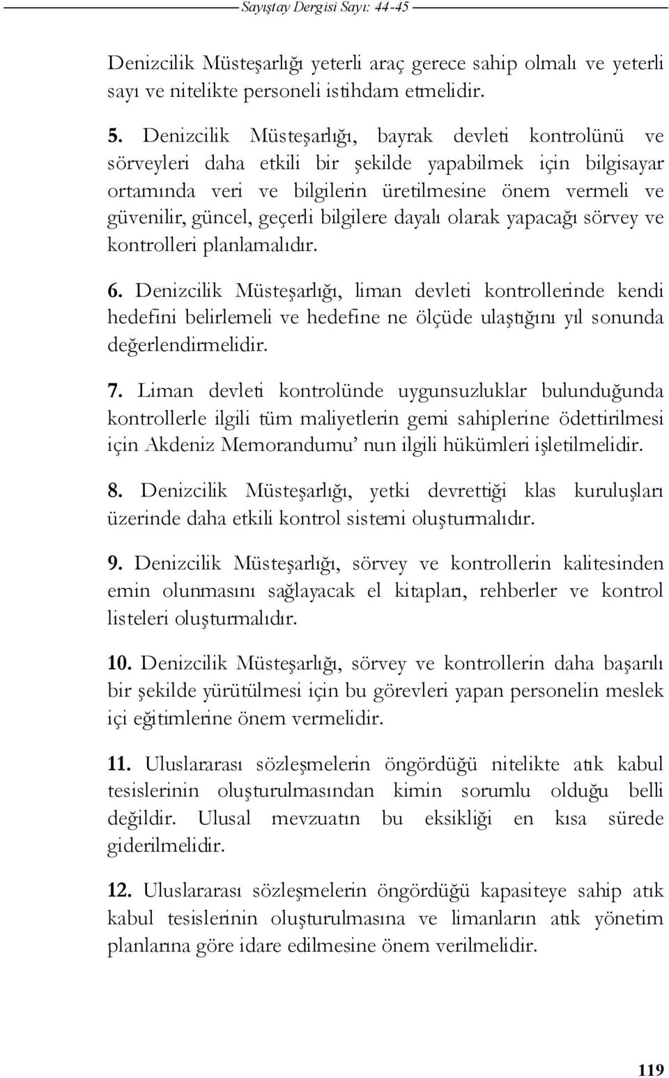 bilgilere dayalı olarak yapaca ı sörvey ve kontrolleri planlamalıdır. 6.