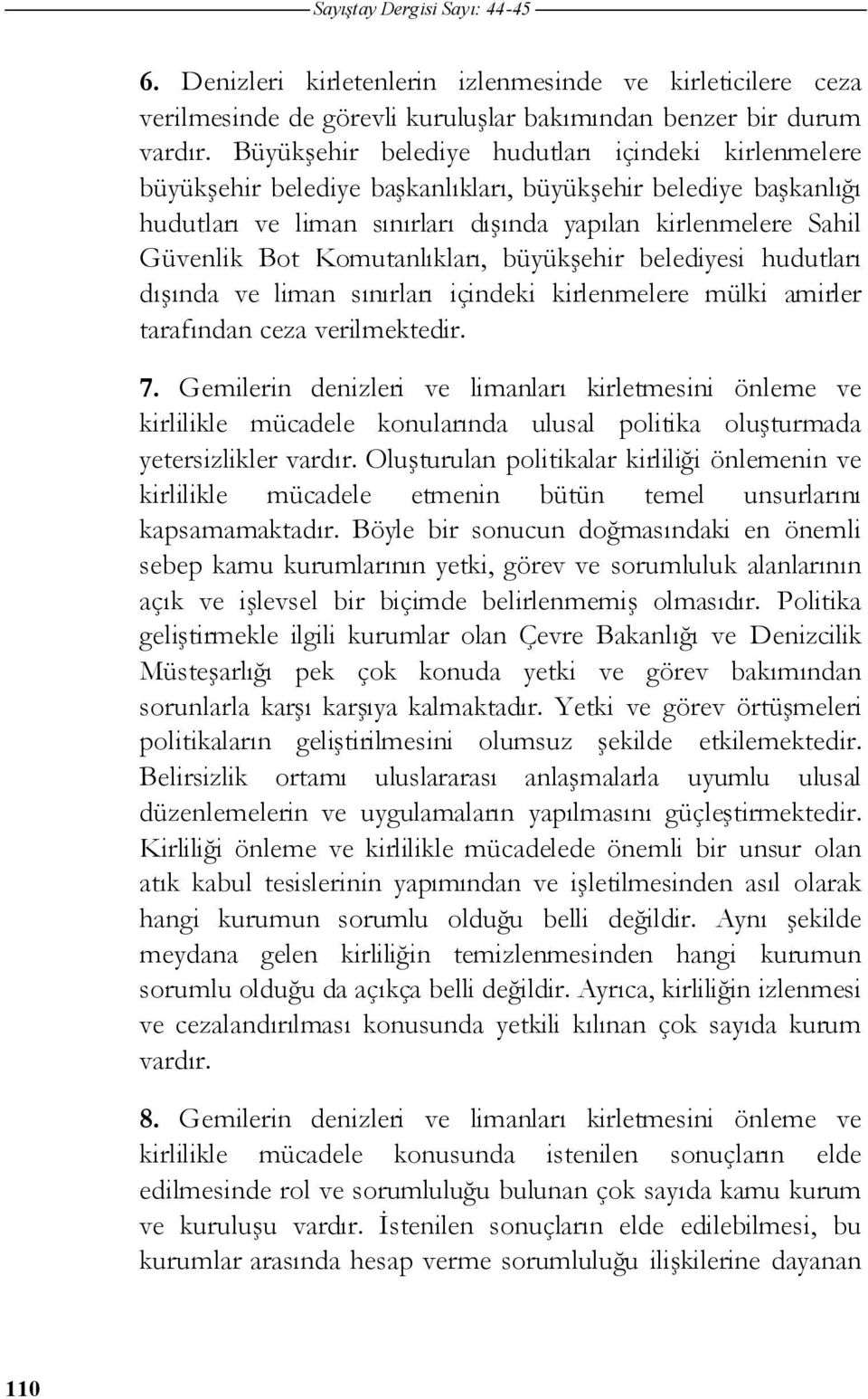 Komutanlıkları, büyük ehir belediyesi hudutları dı ında ve liman sınırları içindeki kirlenmelere mülki amirler tarafından ceza verilmektedir. 7.