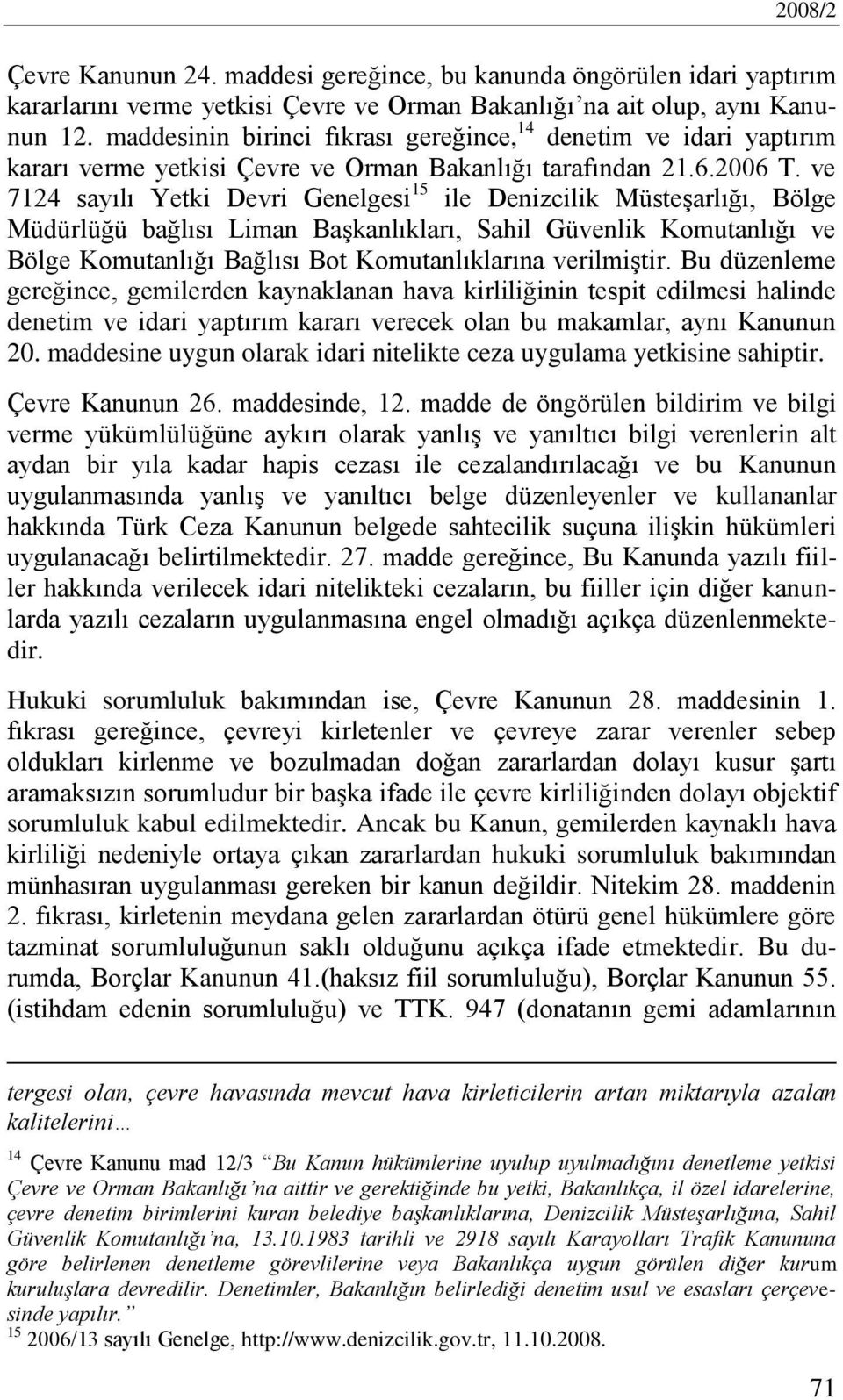 ve 7124 sayılı Yetki Devri Genelgesi 15 ile Denizcilik Müsteşarlığı, Bölge Müdürlüğü bağlısı Liman Başkanlıkları, Sahil Güvenlik Komutanlığı ve Bölge Komutanlığı Bağlısı Bot Komutanlıklarına