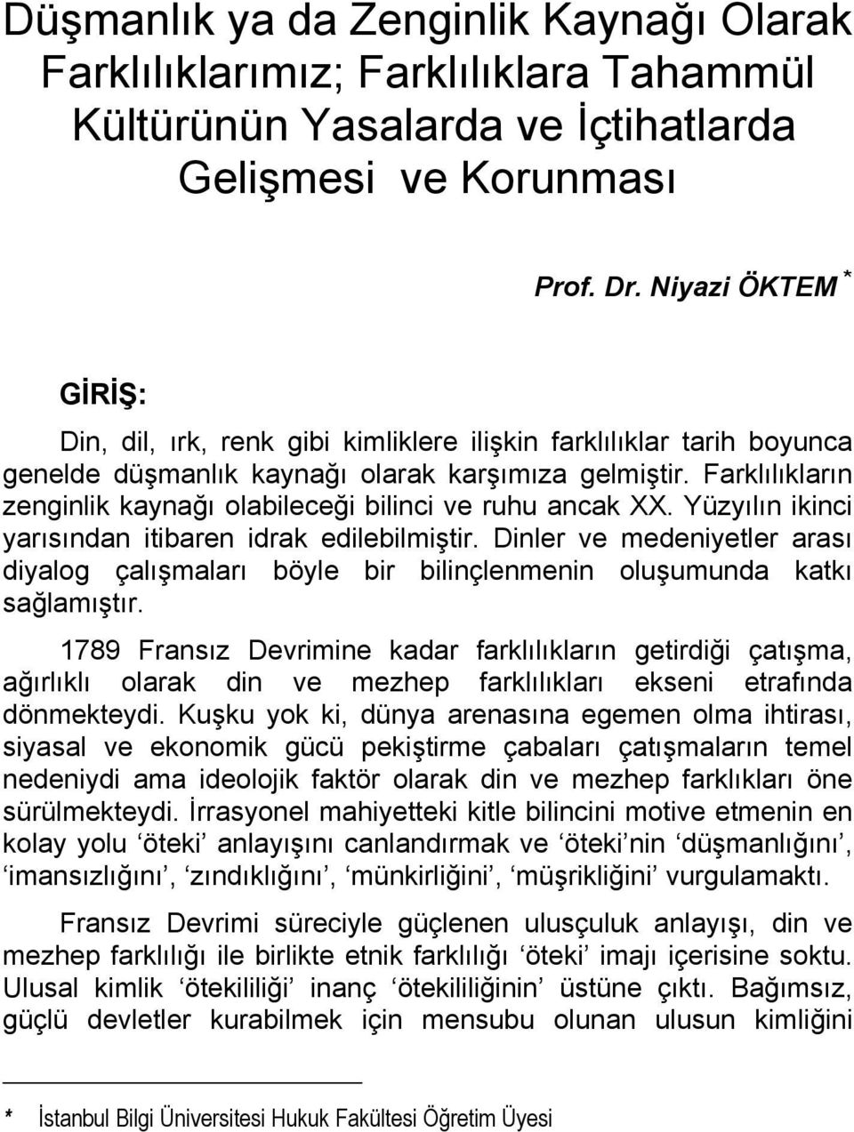 Farklılıkların zenginlik kaynağı olabileceği bilinci ve ruhu ancak XX. Yüzyılın ikinci yarısından itibaren idrak edilebilmiştir.