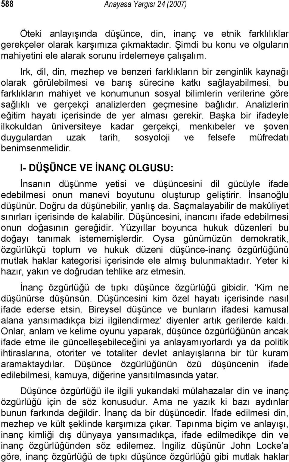 Irk, dil, din, mezhep ve benzeri farklıkların bir zenginlik kaynağı olarak görülebilmesi ve barış sürecine katkı sağlayabilmesi, bu farklıkların mahiyet ve konumunun sosyal bilimlerin verilerine göre