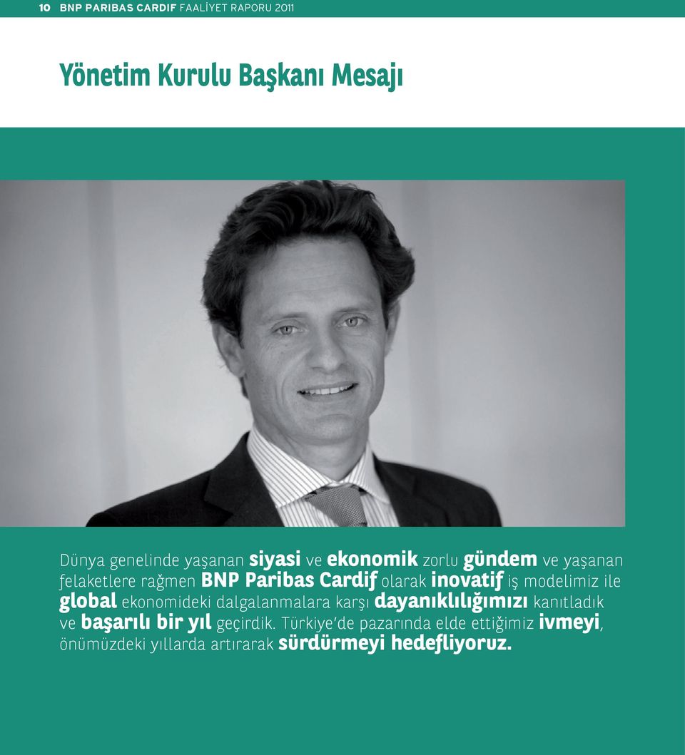 modelimiz ile global ekonomideki dalgalanmalara karşı dayanıklılığımızı kanıtladık ve başarılı bir