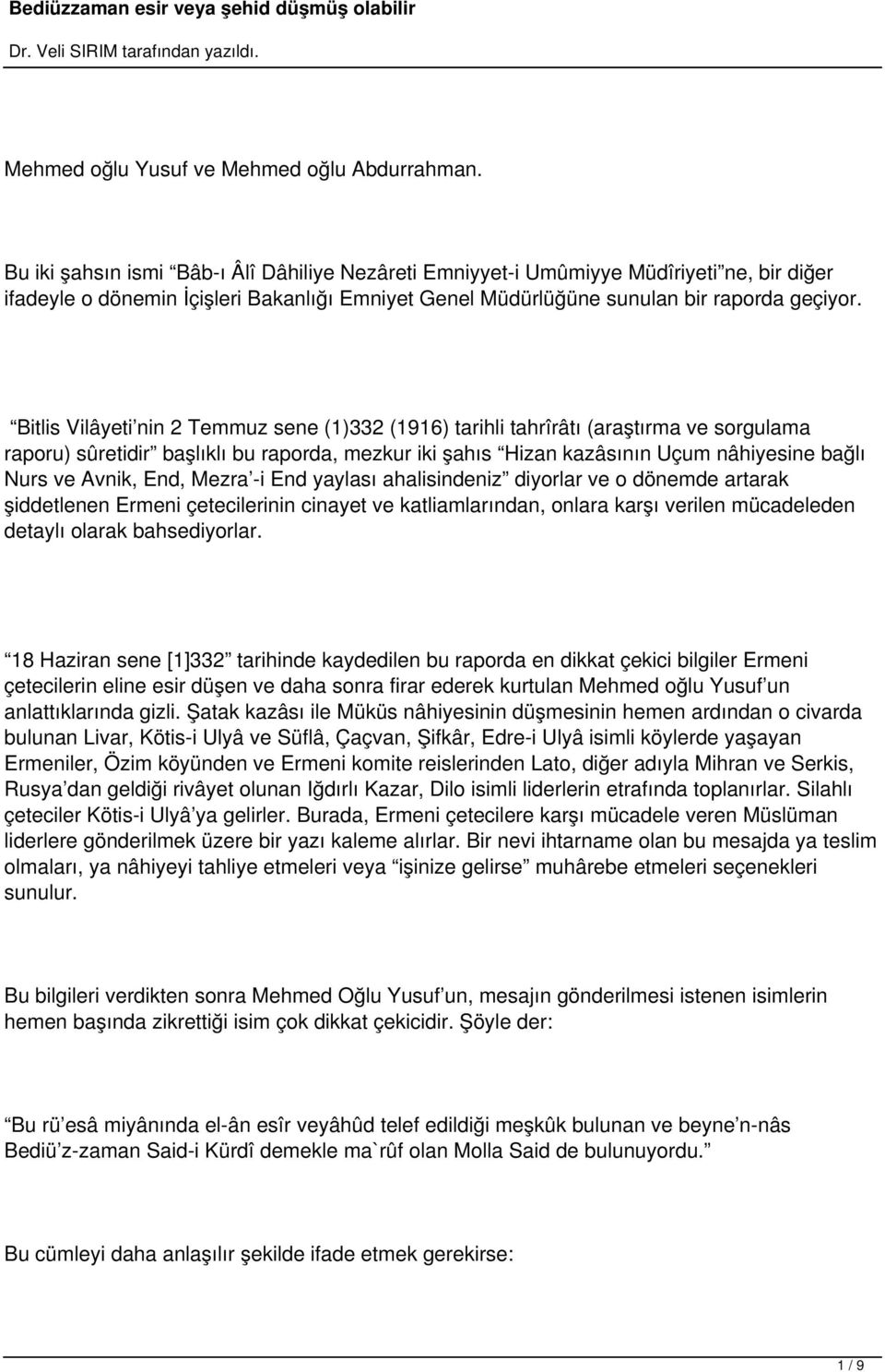 Bitlis Vilâyeti nin 2 Temmuz sene (1)332 (1916) tarihli tahrîrâtı (araştırma ve sorgulama raporu) sûretidir başlıklı bu raporda, mezkur iki şahıs Hizan kazâsının Uçum nâhiyesine bağlı Nurs ve Avnik,