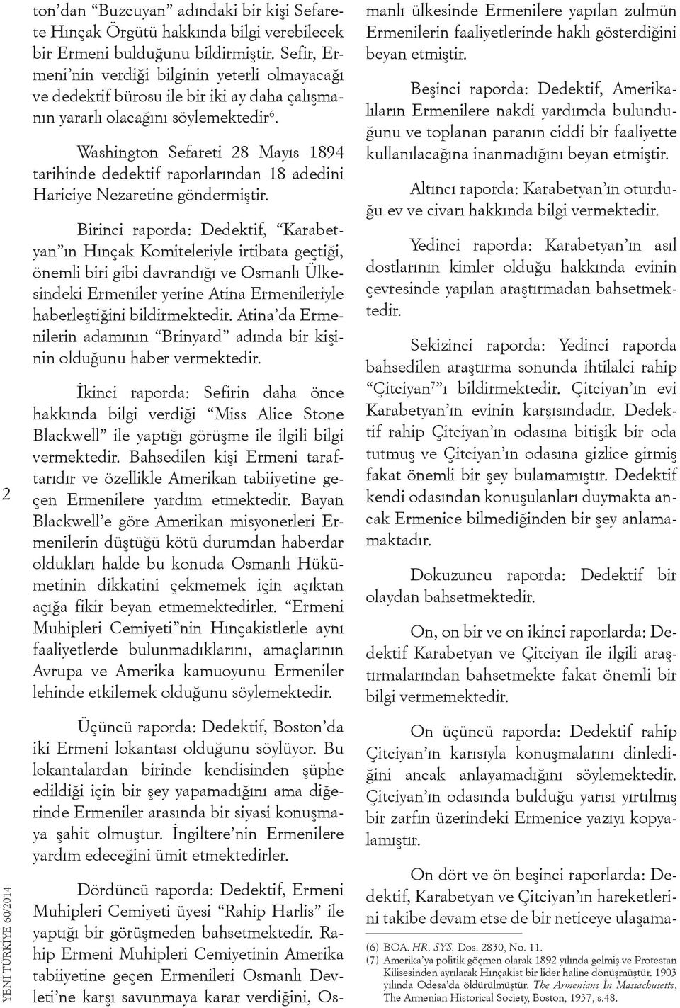 Washington Sefareti 28 Mayıs 1894 tarihinde dedektif raporlarından 18 adedini Hariciye Nezaretine göndermiştir.