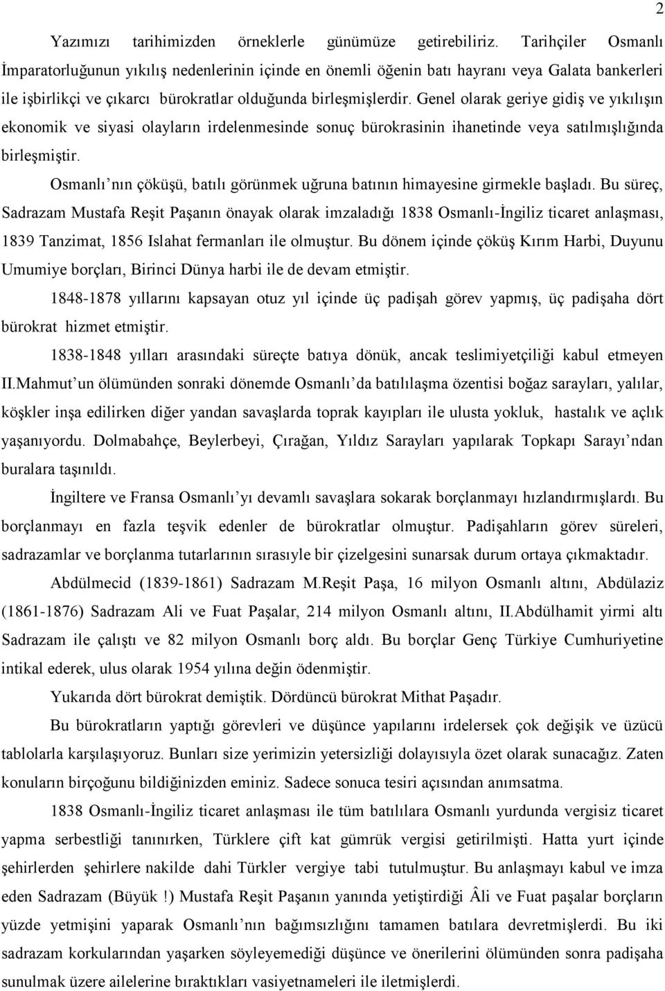 Genel olarak geriye gidiş ve yıkılışın ekonomik ve siyasi olayların irdelenmesinde sonuç bürokrasinin ihanetinde veya satılmışlığında birleşmiştir.