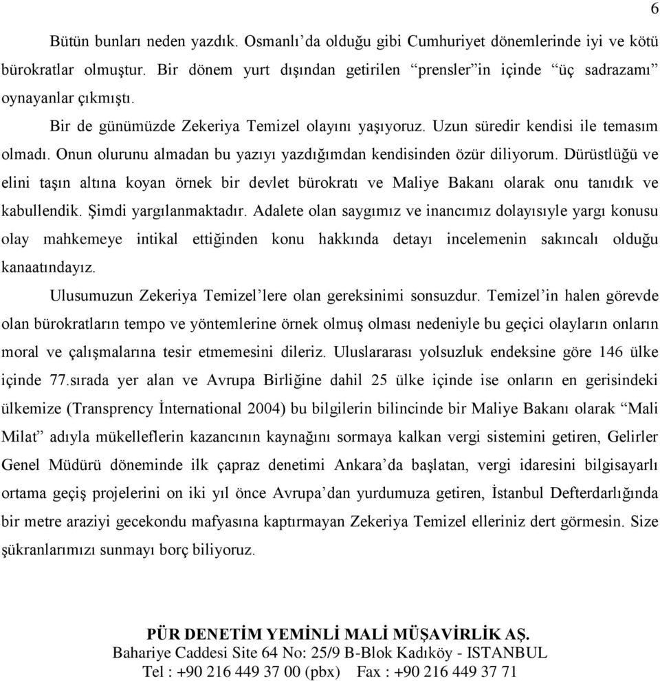 Dürüstlüğü ve elini taşın altına koyan örnek bir devlet bürokratı ve Maliye Bakanı olarak onu tanıdık ve kabullendik. Şimdi yargılanmaktadır.