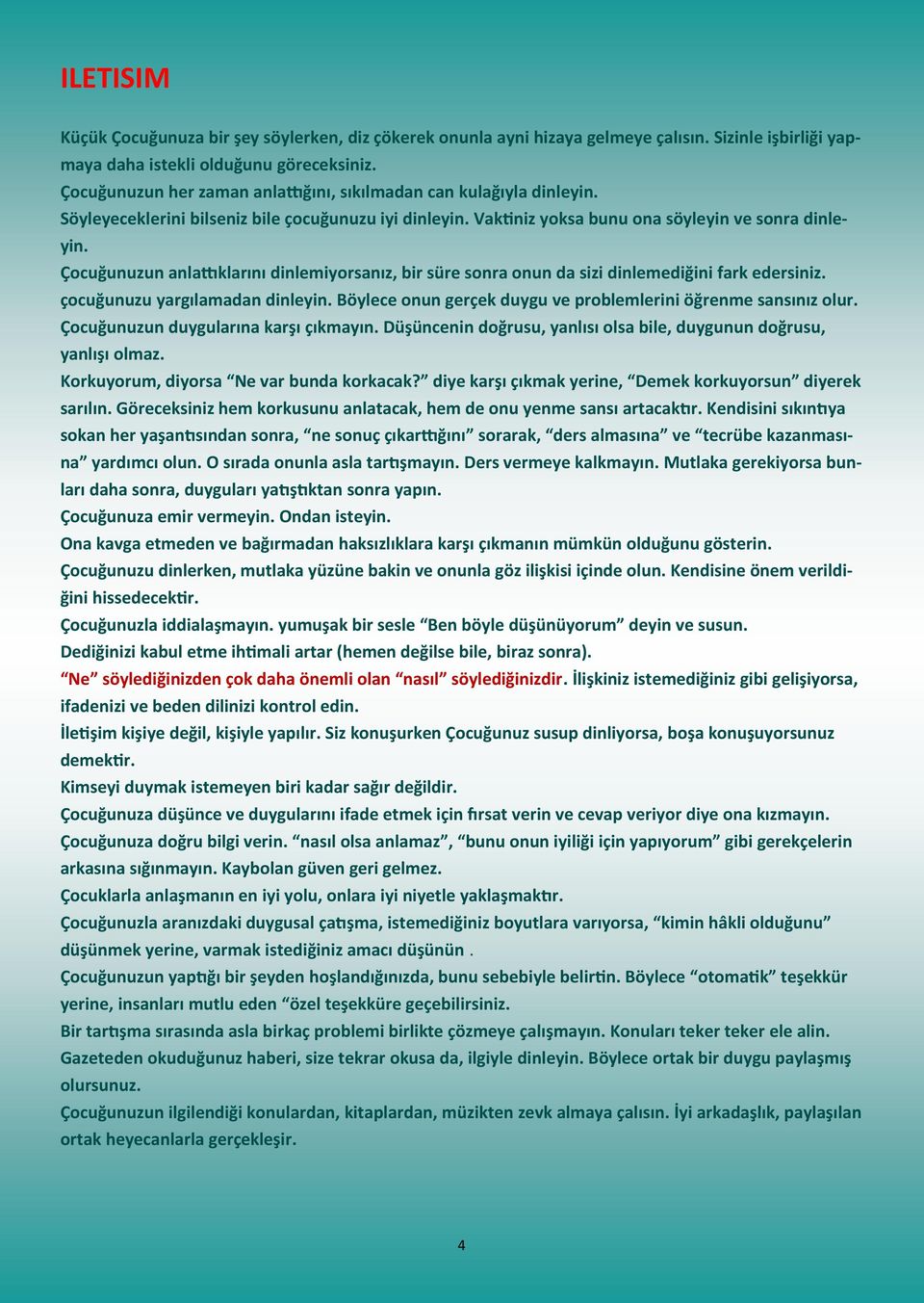 Çocuğunuzun anlattıklarını dinlemiyorsanız, bir süre sonra onun da sizi dinlemediğini fark edersiniz. çocuğunuzu yargılamadan dinleyin.