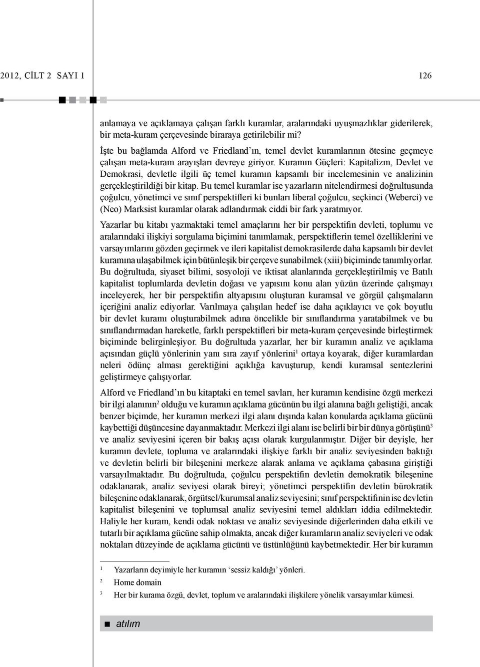 Kuramın Güçleri: Kapitalizm, Devlet ve Demokrasi, devletle ilgili üç temel kuramın kapsamlı bir incelemesinin ve analizinin gerçekleştirildiği bir kitap.