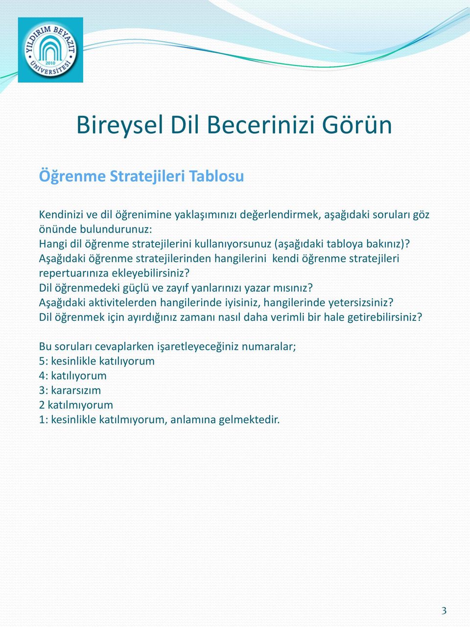 Dil öğrenmedeki güçlü ve zayıf yanlarınızı yazar mısınız? Aşağıdaki aktivitelerden hangilerinde iyisiniz, hangilerinde yetersizsiniz?