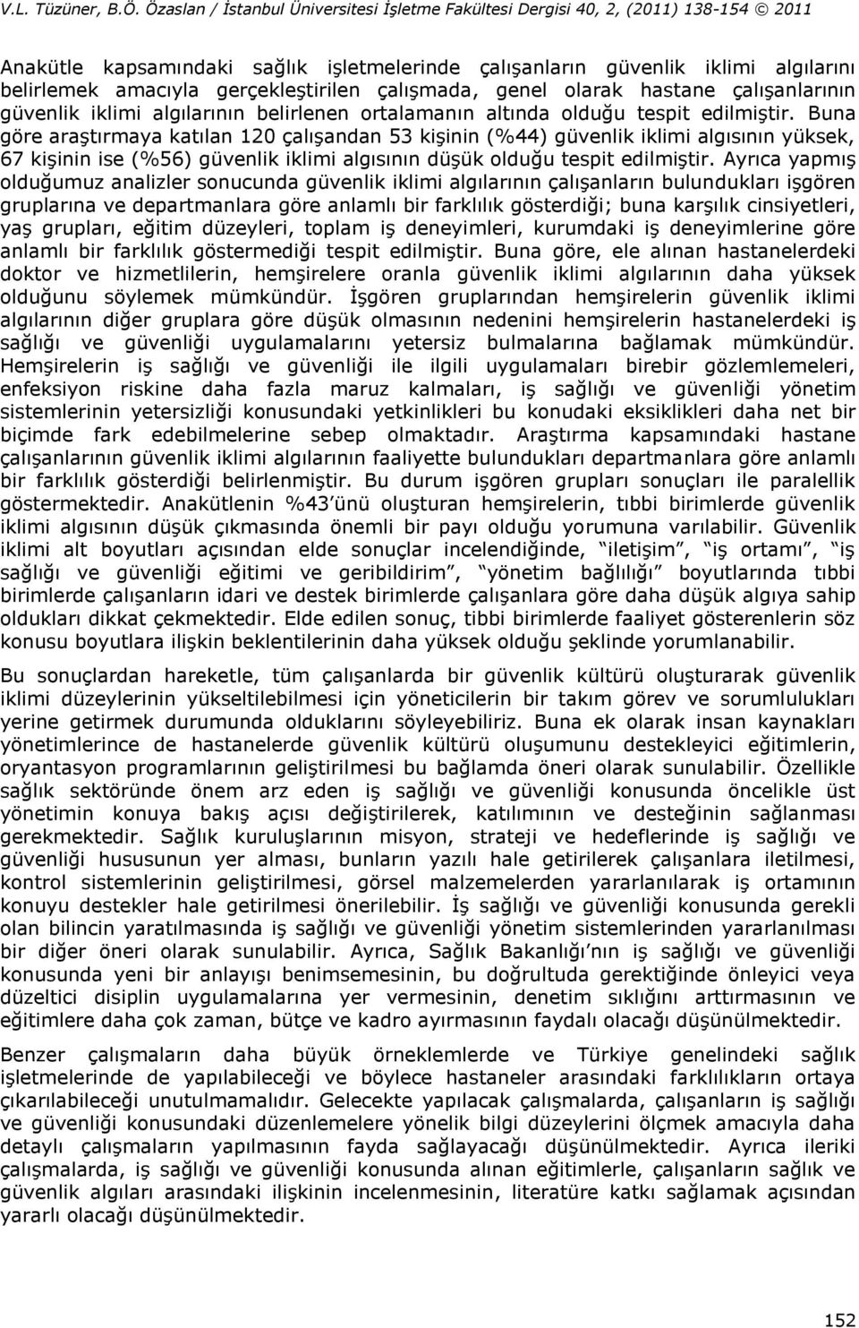 Buna göre araştırmaya katılan 120 çalışandan 53 kişinin (%44) güvenlik iklimi algısının yüksek, 67 kişinin ise (%56) güvenlik iklimi algısının düşük olduğu tespit edilmiştir.