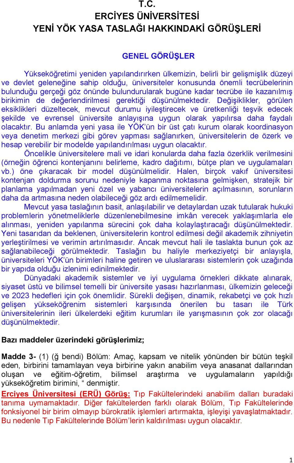 Değişiklikler, görülen eksiklikleri düzeltecek, mevcut durumu iyileştirecek ve üretkenliği teşvik edecek şekilde ve evrensel üniversite anlayışına uygun olarak yapılırsa daha faydalı olacaktır.