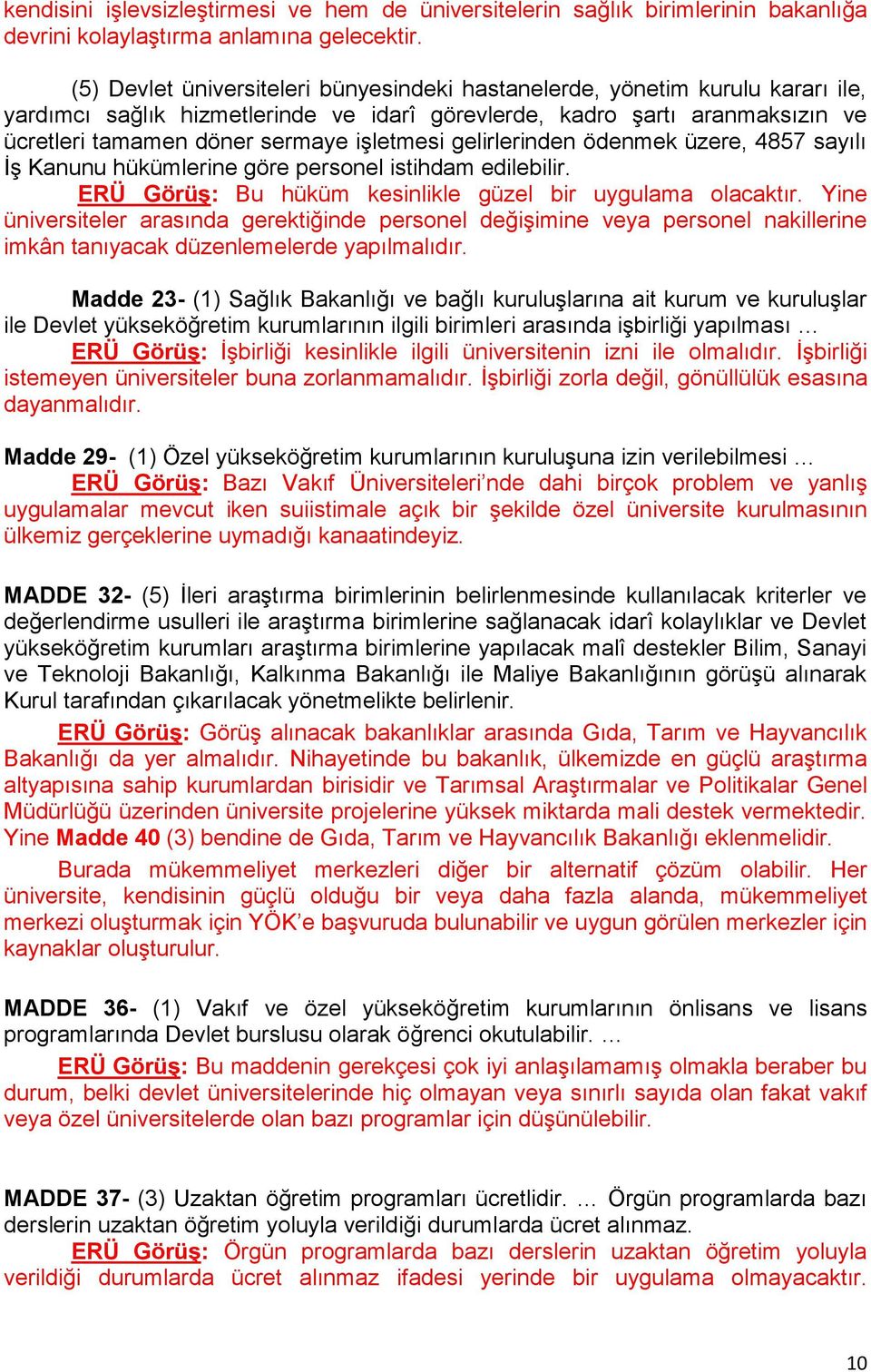 işletmesi gelirlerinden ödenmek üzere, 4857 sayılı İş Kanunu hükümlerine göre personel istihdam edilebilir. ERÜ GörüĢ: Bu hüküm kesinlikle güzel bir uygulama olacaktır.