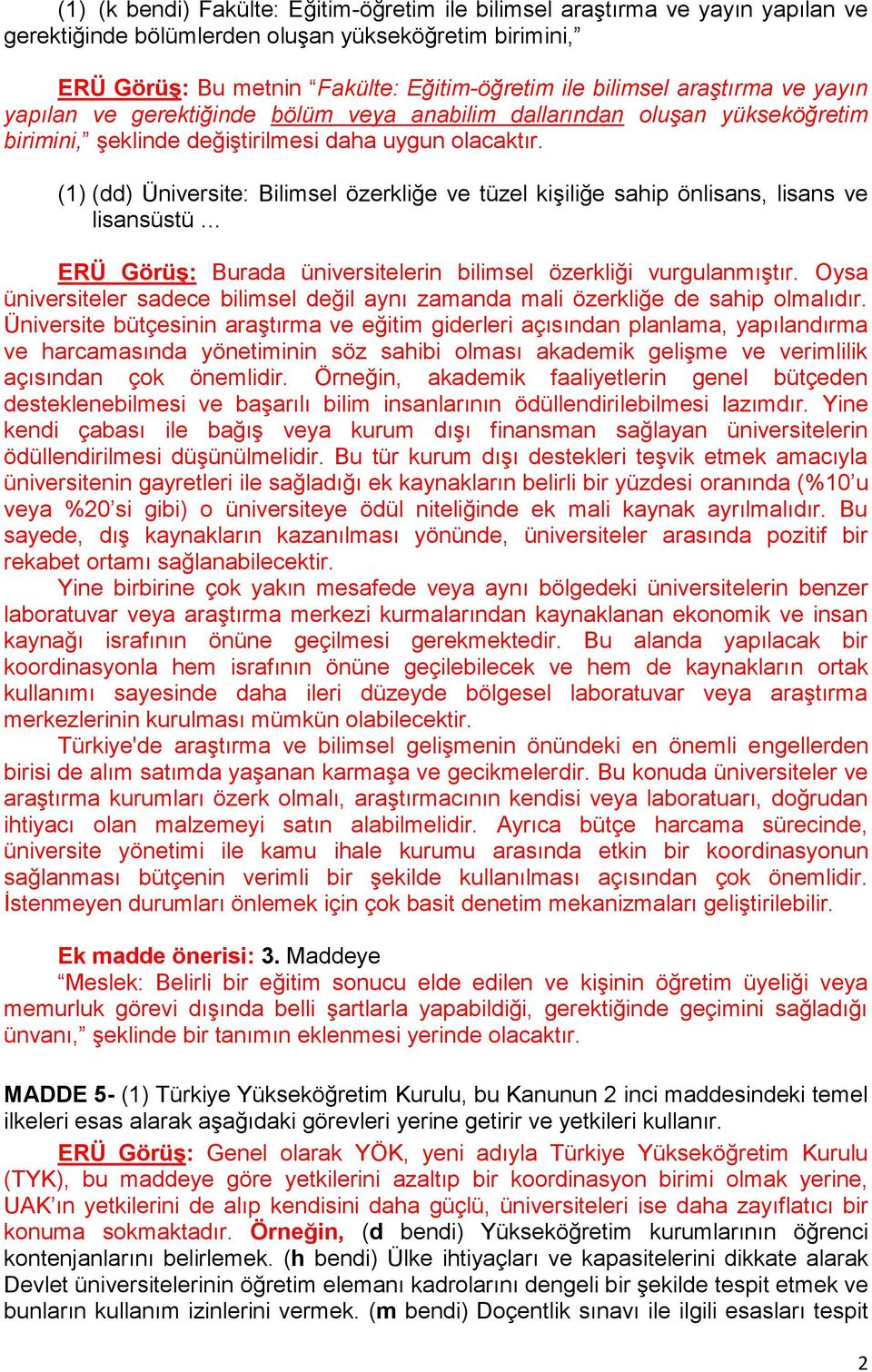 (1) (dd) Üniversite: Bilimsel özerkliğe ve tüzel kişiliğe sahip önlisans, lisans ve lisansüstü ERÜ GörüĢ: Burada üniversitelerin bilimsel özerkliği vurgulanmıştır.