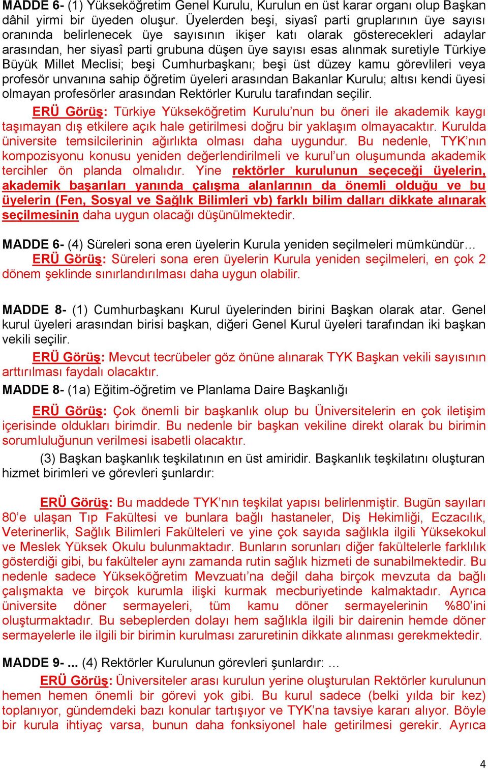 suretiyle Türkiye Büyük Millet Meclisi; beşi Cumhurbaşkanı; beşi üst düzey kamu görevlileri veya profesör unvanına sahip öğretim üyeleri arasından Bakanlar Kurulu; altısı kendi üyesi olmayan