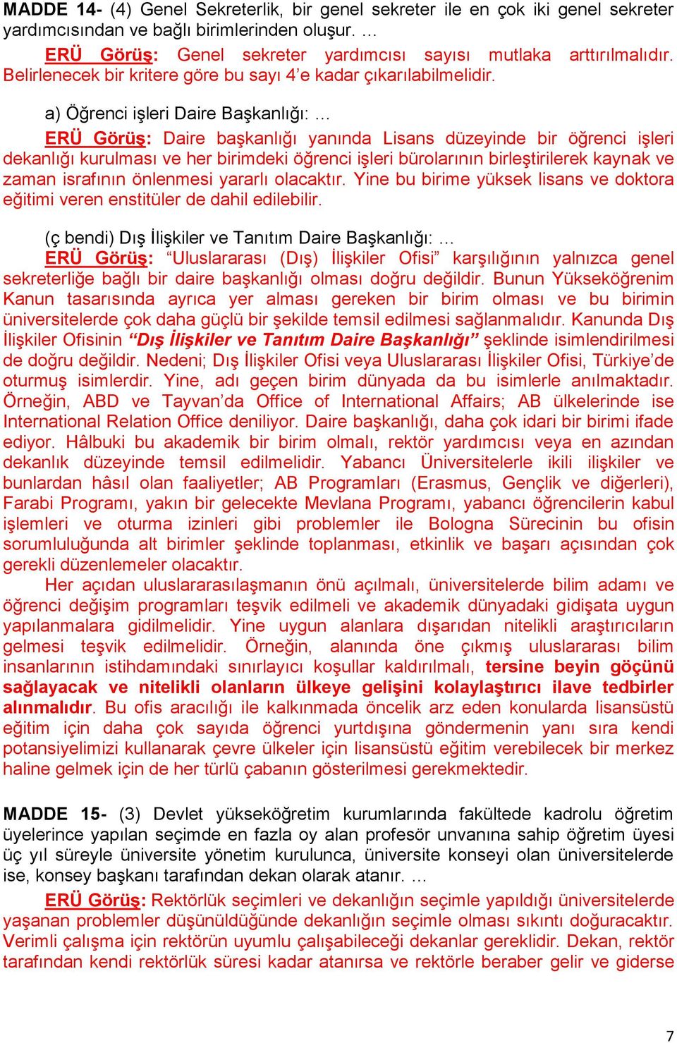 a) Öğrenci işleri Daire Başkanlığı: ERÜ GörüĢ: Daire başkanlığı yanında Lisans düzeyinde bir öğrenci işleri dekanlığı kurulması ve her birimdeki öğrenci işleri bürolarının birleştirilerek kaynak ve