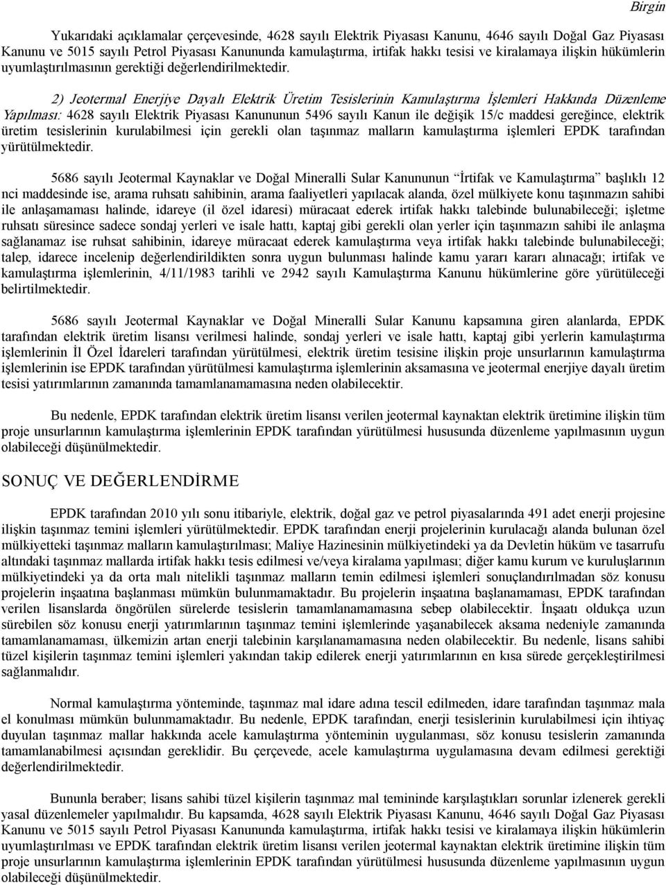 2) Jeotermal Enerjiye Dayalı Elektrik Üretim Tesislerinin Kamulaştırma İşlemleri Hakkında Düzenleme Yapılması: 4628 sayılı Elektrik Piyasası Kanununun 5496 sayılı Kanun ile değişik 15/c maddesi