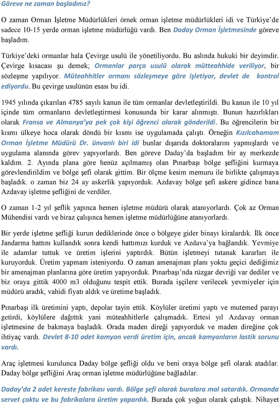 Çevirge kısacası şu demek; Ormanlar parça usulü olarak mütteahhide veriliyor, bir sözleşme yapılıyor. Müteahhitler ormanı sözleşmeye göre işletiyor, devlet de kontrol ediyordu.