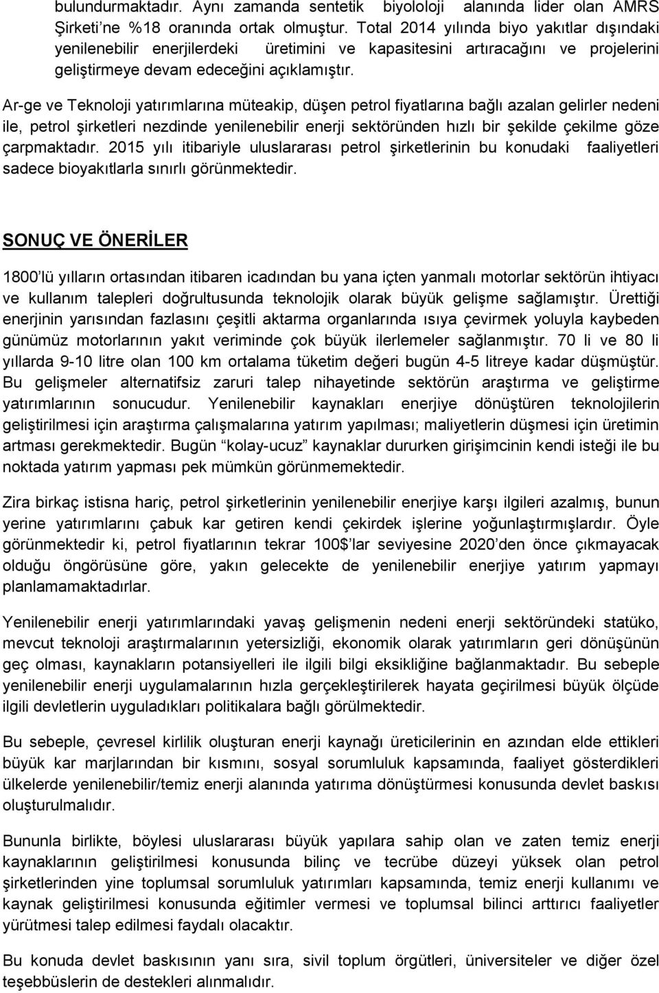 Ar-ge ve Teknoloji yatırımlarına müteakip, düşen petrol fiyatlarına bağlı azalan gelirler nedeni ile, petrol şirketleri nezdinde yenilenebilir enerji sektöründen hızlı bir şekilde çekilme göze