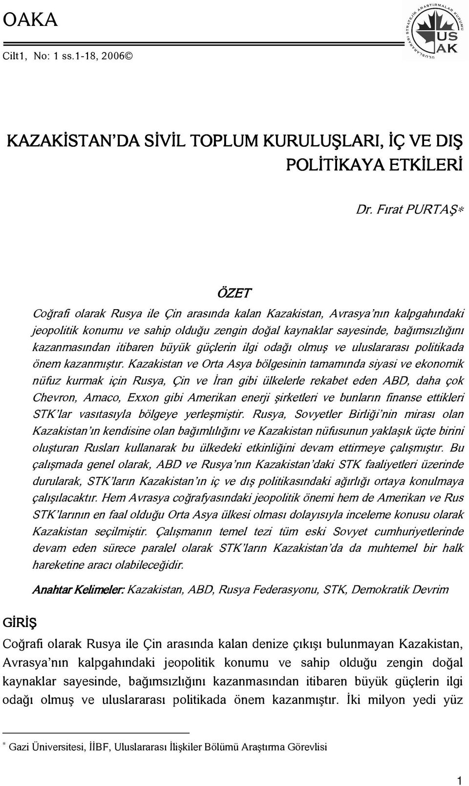 kazanmasından itibaren büyük güçlerin ilgi odağı olmuş ve uluslararası politikada önem kazanmıştır.