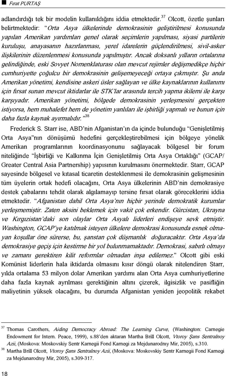 anayasanın hazırlanması, yerel idarelerin güçlendirilmesi, sivil-asker ilişkilerinin düzenlenmesi konusunda yapılmıştır.