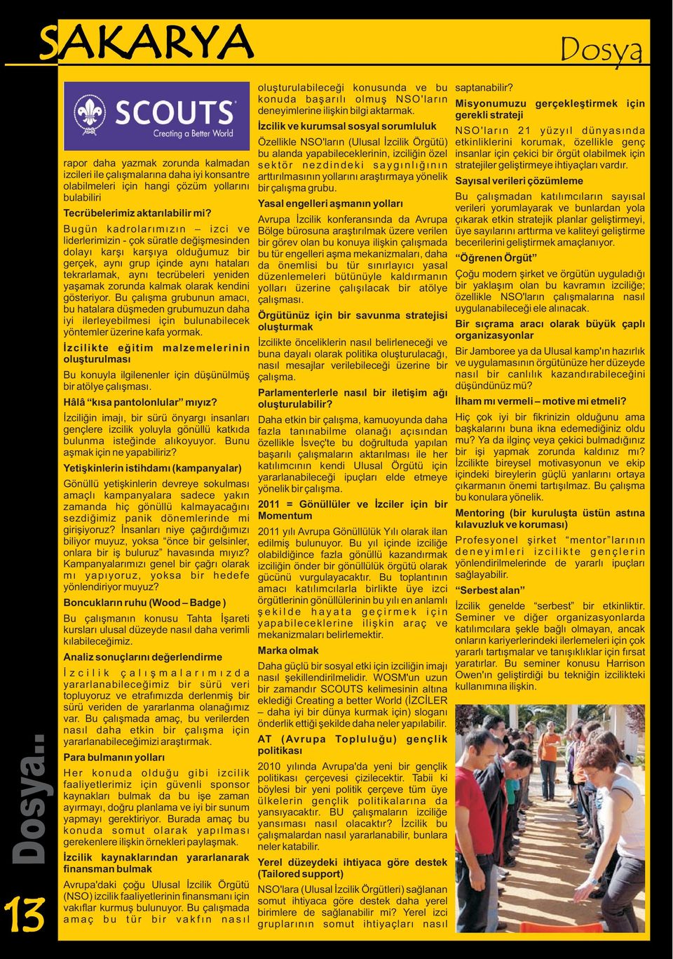 kalmak olarak kendini gösteriyor. Bu çalýþma grubunun amacý, bu hatalara düþmeden grubumuzun daha iyi ilerleyebilmesi için bulunabilecek yöntemler üzerine kafa yormak.