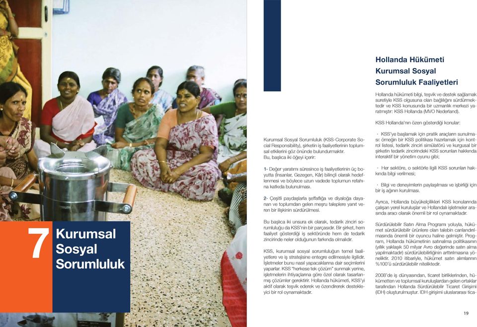 KSS Hollanda'nın özen gösterdiği konular: 7 Kurumsal Sosyal Sorumluluk Kurumsal Sosyal Sorumluluk (KSS-Corporate Social Responsibility), şirketin iş faaliyetlerinin toplumsal etkilerini göz önünde