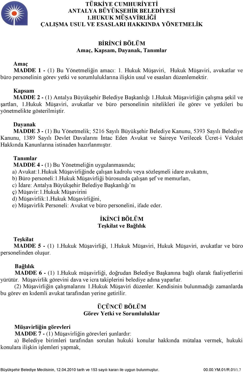 Hukuk Müşavirliğin çalışma şekil ve şartları, 1.Hukuk Müşaviri, avukatlar ve büro personelinin nitelikleri ile görev ve yetkileri bu yönetmelikte gösterilmiştir.