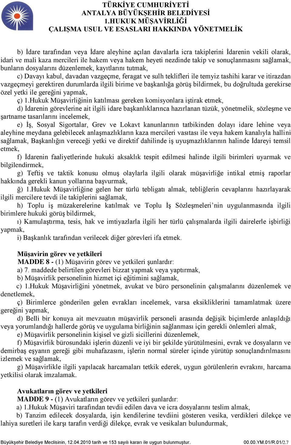 ve başkanlığa görüş bildirmek, bu doğrultuda gerekirse özel yetki ile gereğini yapmak, ç) 1.