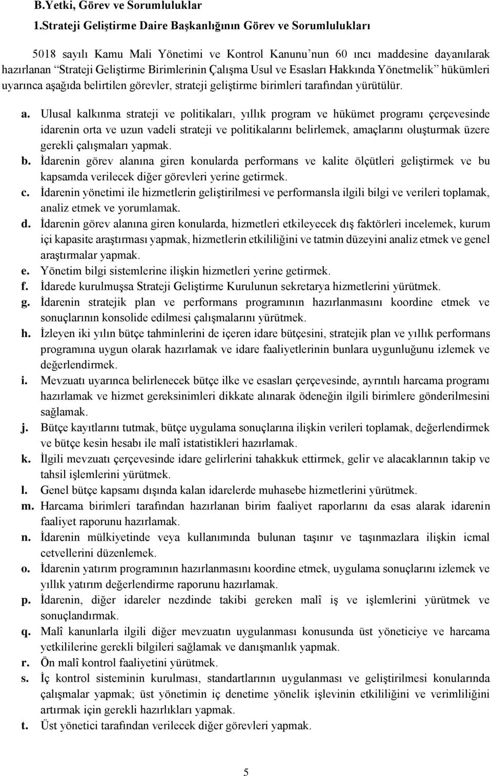 Usul ve Esasları Hakkında Yönetmelik hükümleri uyarınca aş