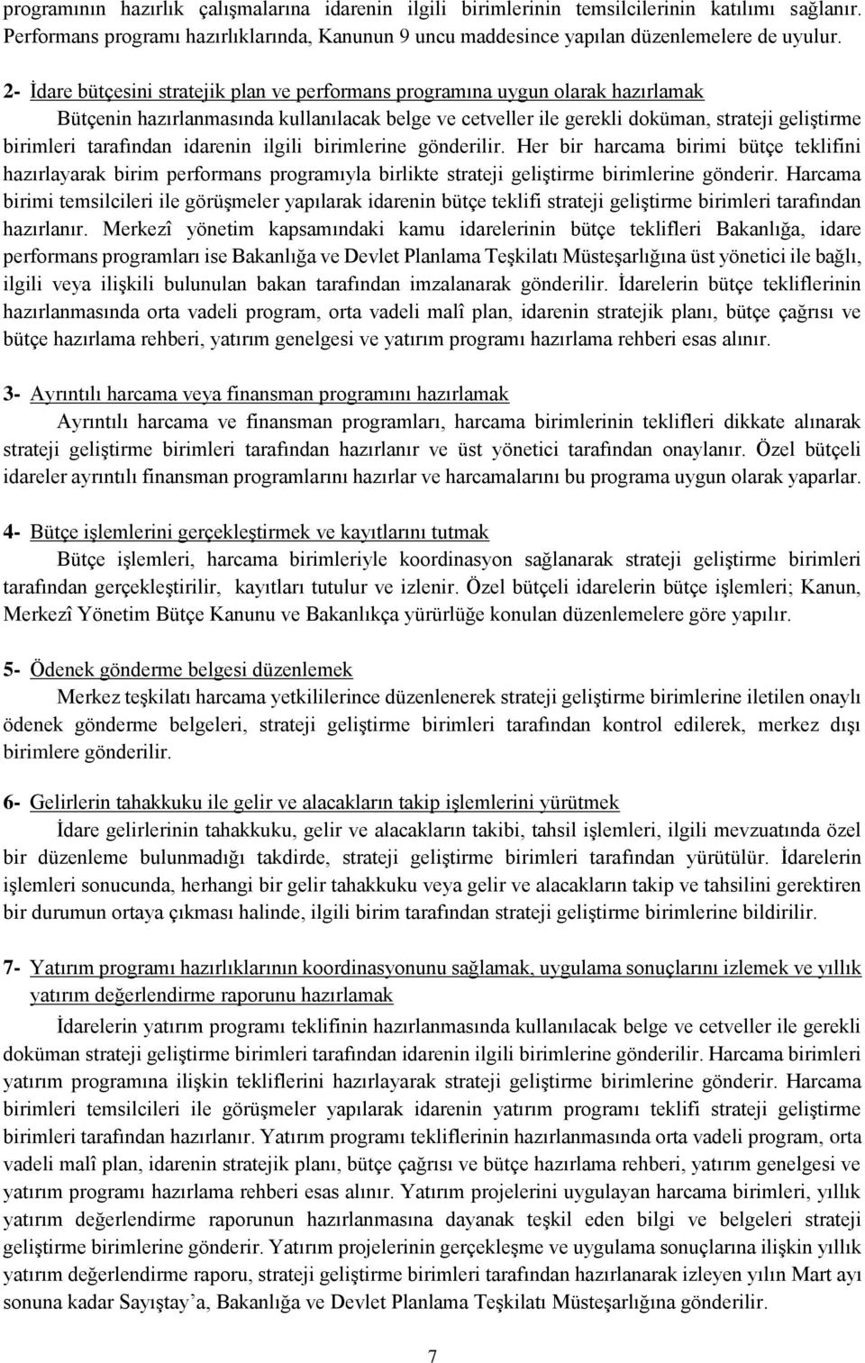 tarafından idarenin ilgili birimlerine gönderilir. Her bir harcama birimi bütçe teklifini hazırlayarak birim performans programıyla birlikte strateji geliştirme birimlerine gönderir.