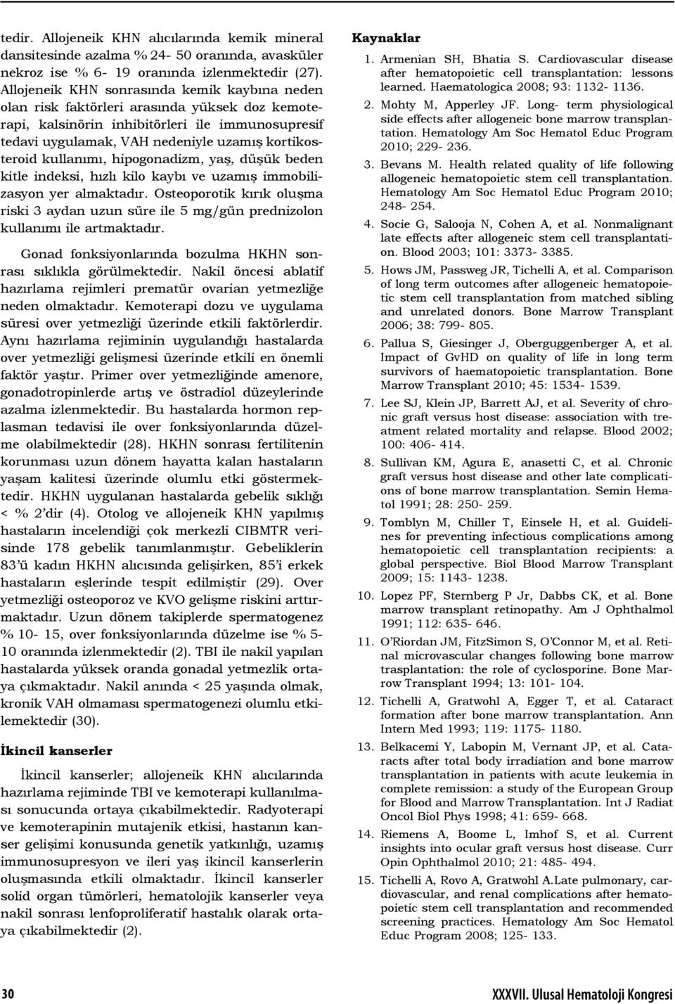 kullanımı, hipogonadizm, yaş, düşük beden kitle indeksi, hızlı kilo kaybı ve uzamış immobilizasyon yer almaktadır.