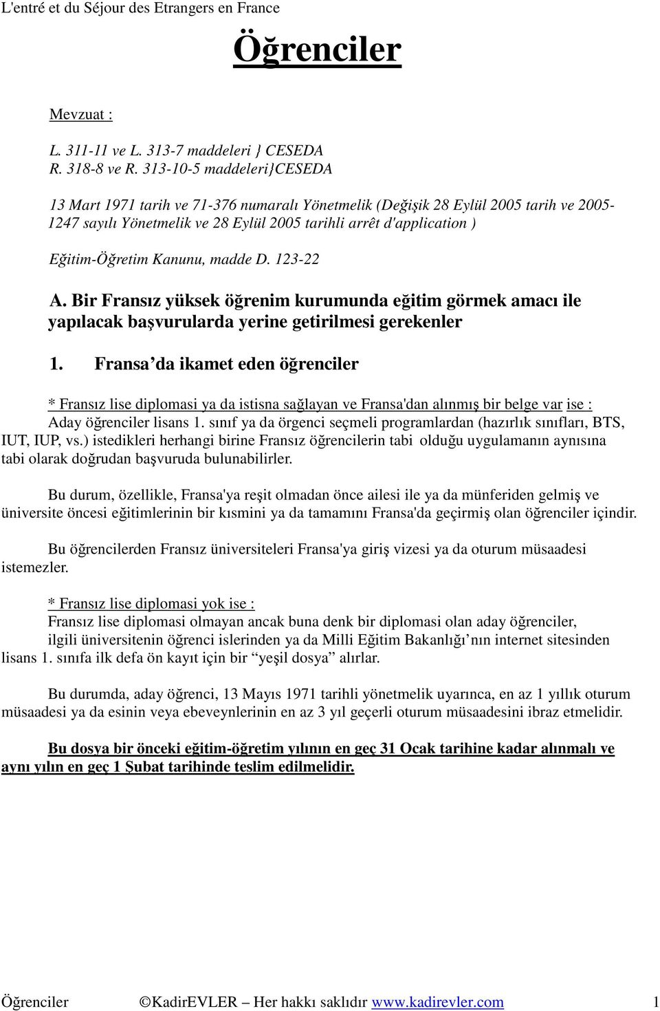 Kanunu, madde D. 123-22 A. Bir Fransız yüksek öğrenim kurumunda eğitim görmek amacı ile yapılacak başvurularda yerine getirilmesi gerekenler 1.